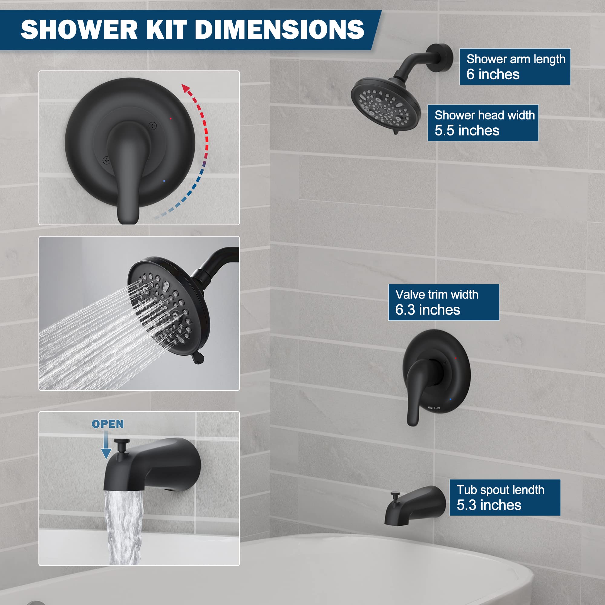 SHOWER KIT DIMENSIONS

- Shower arm length: 6 inches
- Shower head width: 5.5 inches
- Valve trim width: 6.3 inches
- Tub spout length: 5.3 inches