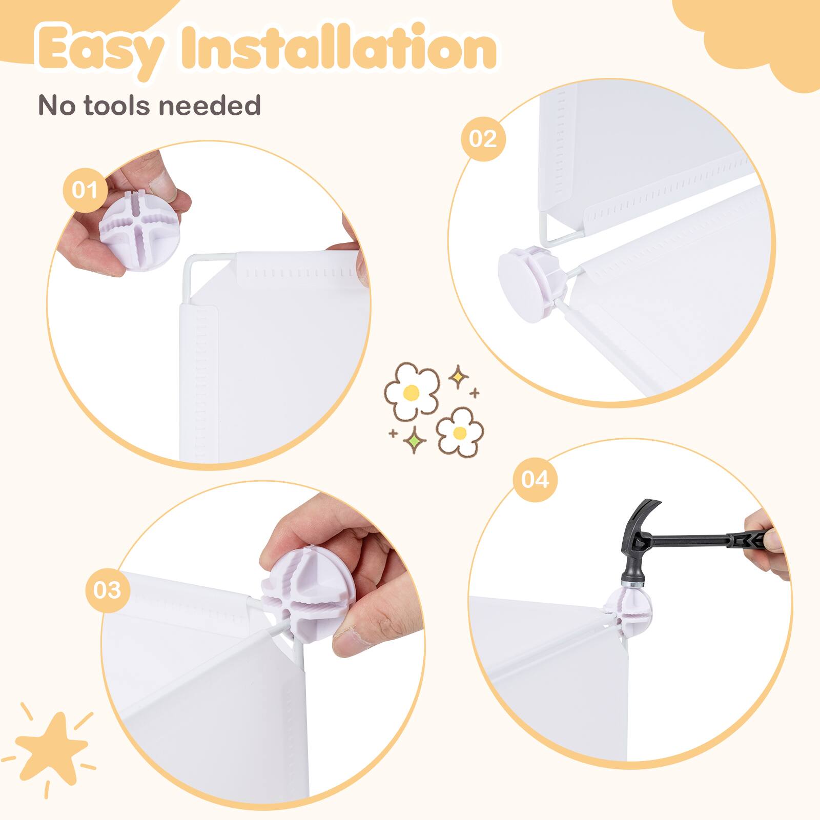 Easy Installation  
No tools needed  
01 02 03 04
