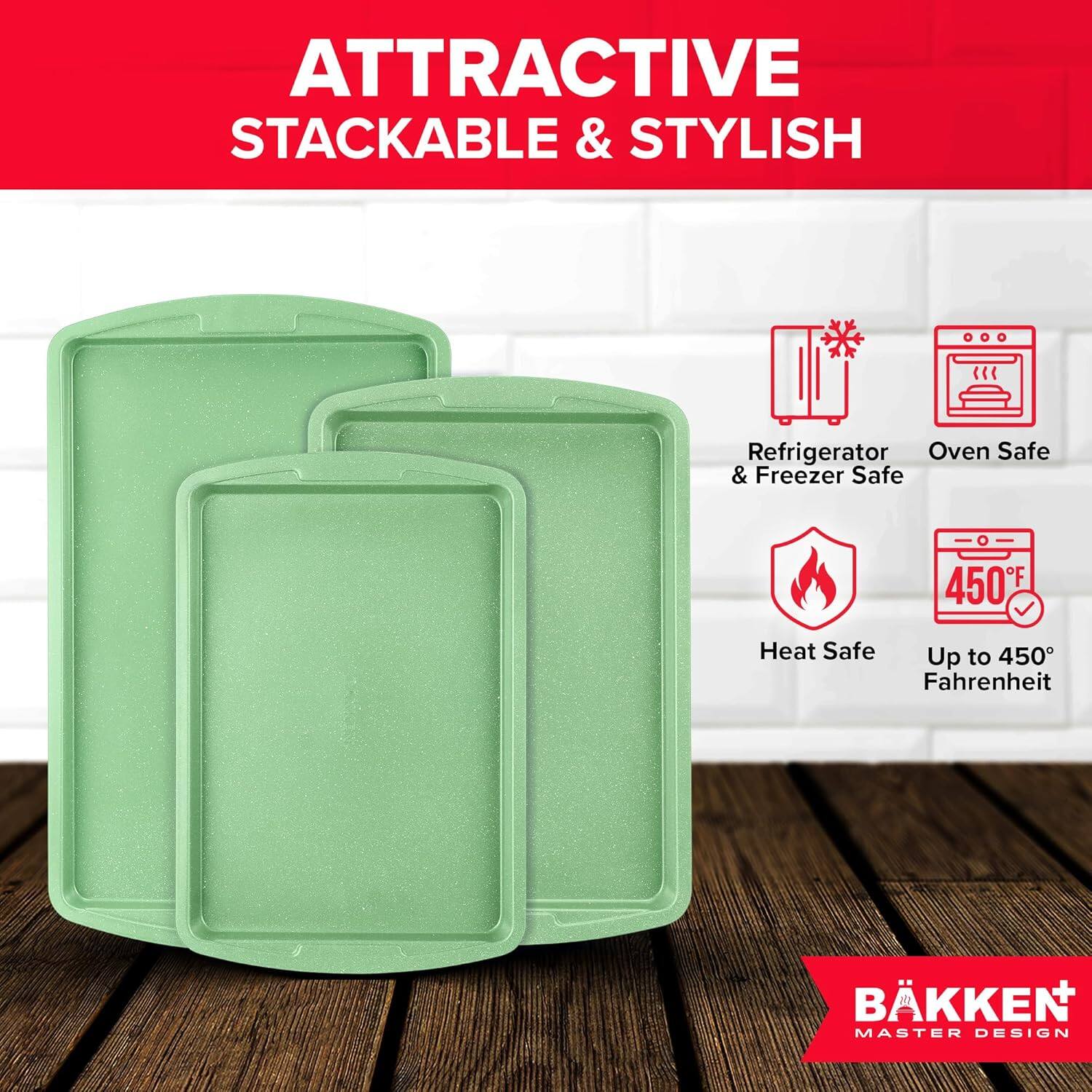 ATTRACTIVE STACKABLE & STYLISH
Refrigerator & Freezer Safe
Heat Safe
Oven Safe
Up to 450°F / Up to 450 Fahrenheit
BÄKKEN MASTER DESIGN