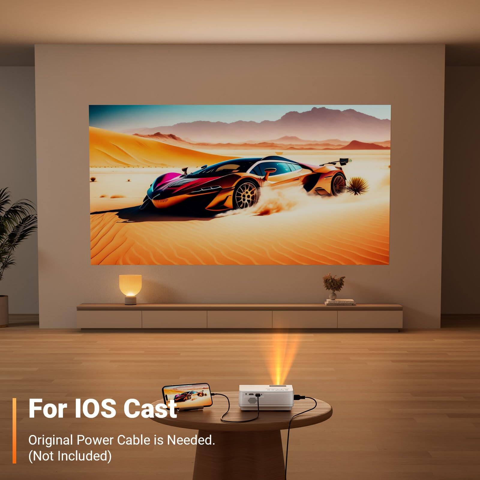 For iOS Cast
Original Power Cable is Needed.
(Not Included)