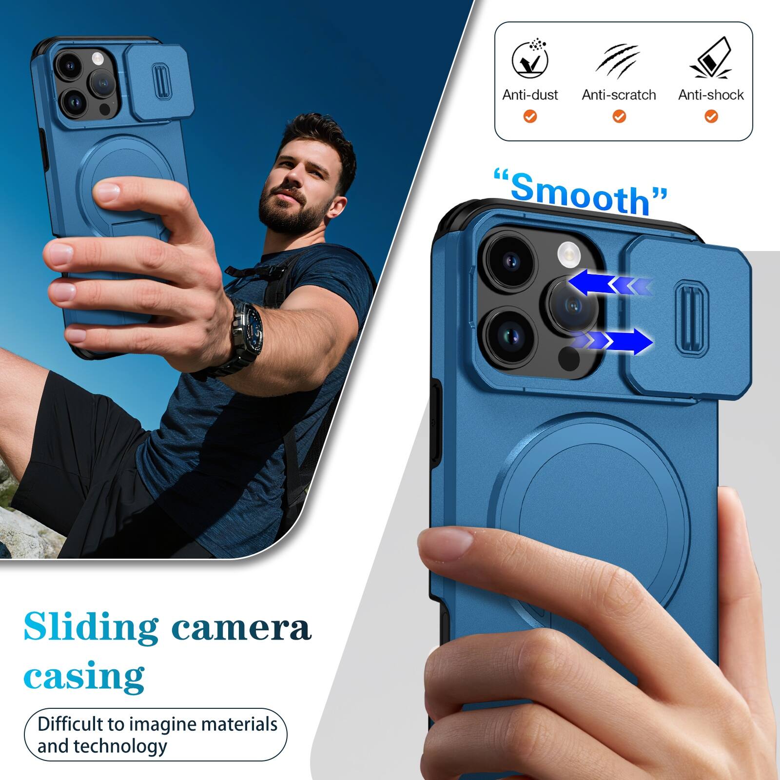 Anti-dust  
Anti-scratch  
Anti-shock  

"Smooth"  

Sliding camera casing  
Difficult to imagine materials and technology