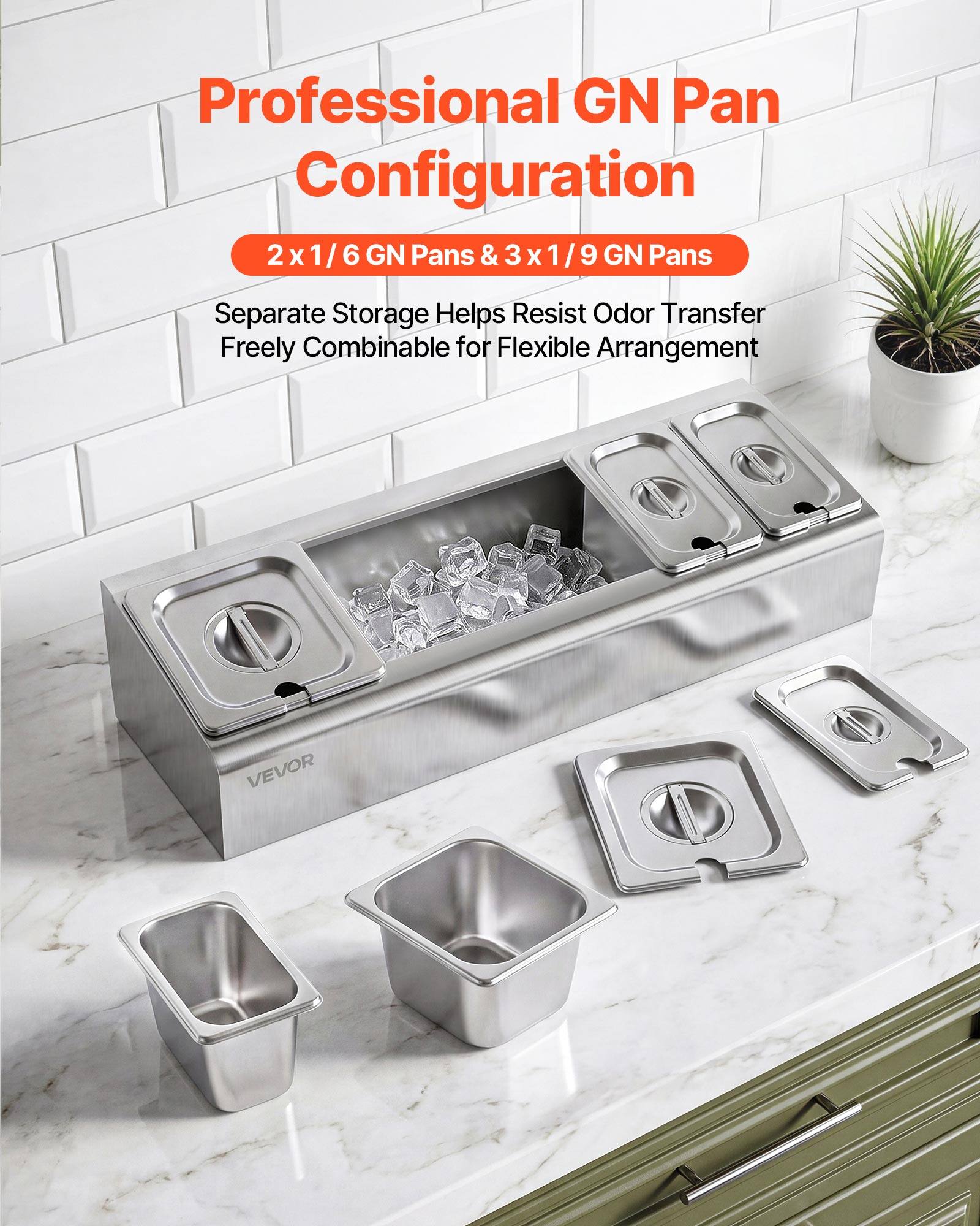 Professional GN Pan Configuration  
2 x 1/6 GN Pans & 3 x 1/9 GN Pans  
Separate Storage Helps Resist Odor Transfer  
Freely Combinable for Flexible Arrangement  
VEVOR