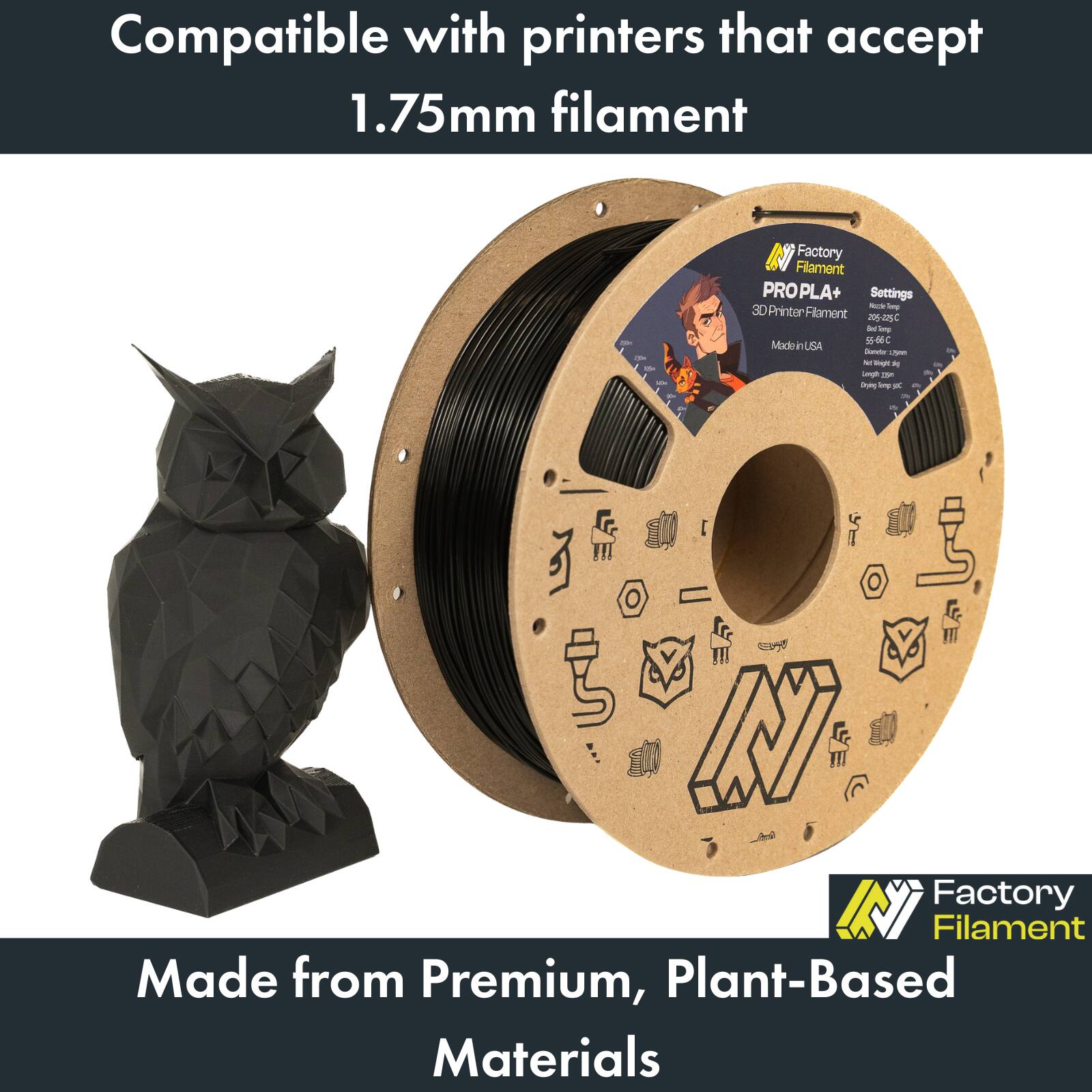 Compatible with printers that accept 1.75mm filament

Factory Filament PROPLA+ Settings - 3D Printer Filament

Made in USA

Made from Premium, Plant-Based Materials