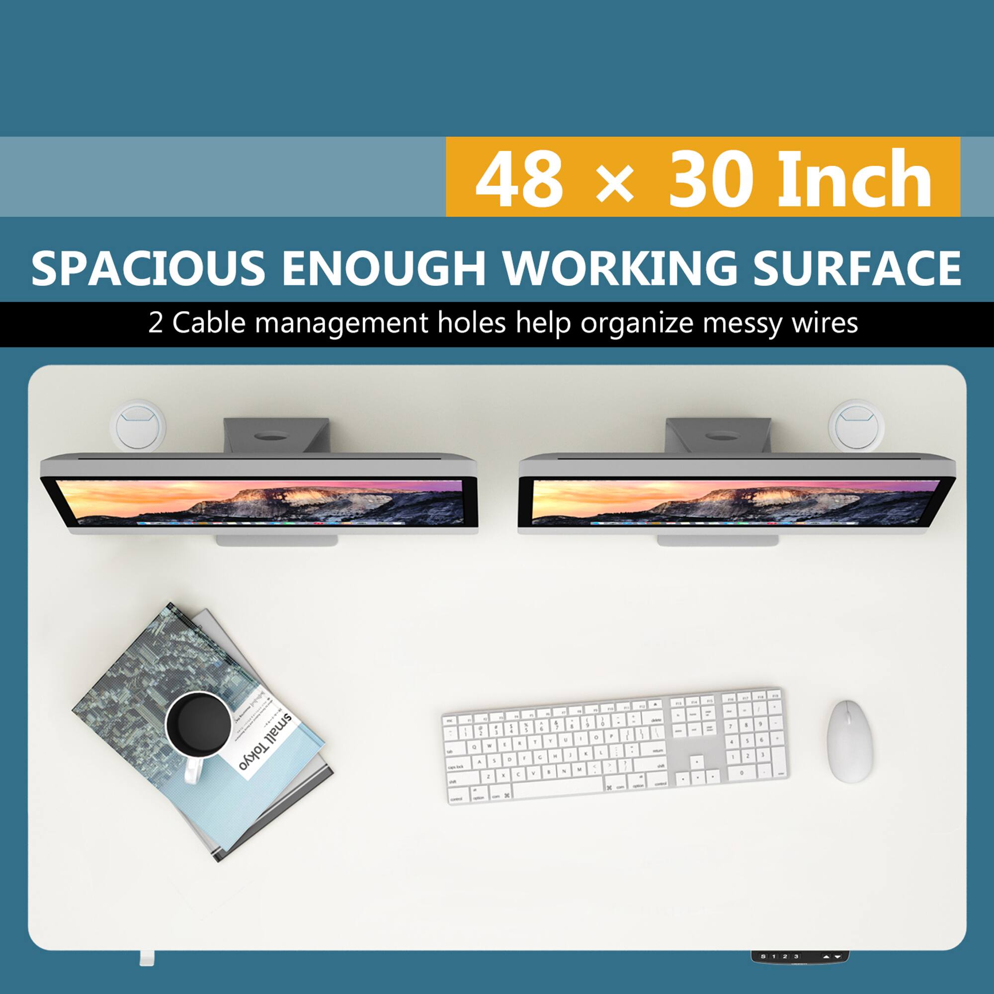 48 x 30 Inch
SPACIOUS ENOUGH WORKING SURFACE
2 Cable management holes help organize messy wires