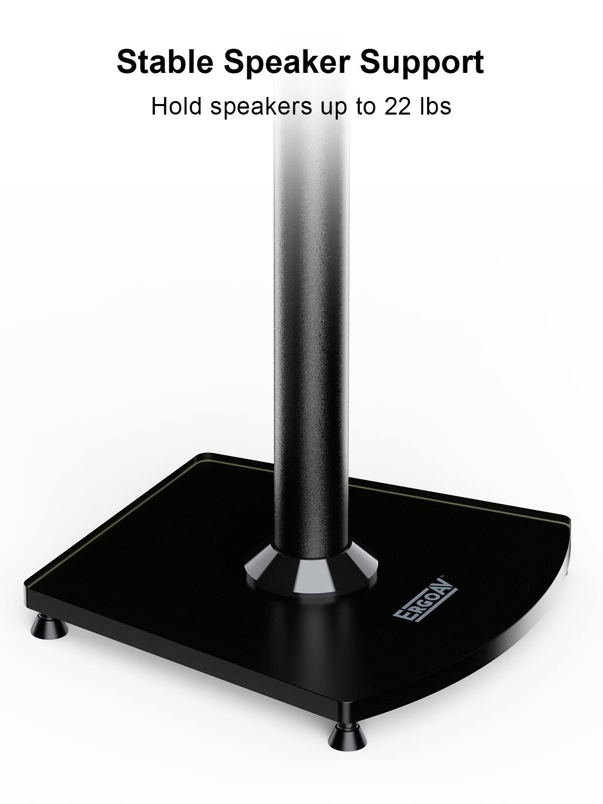 Stable Speaker Support
Hold speakers up to 22 lbs
ERGOAY