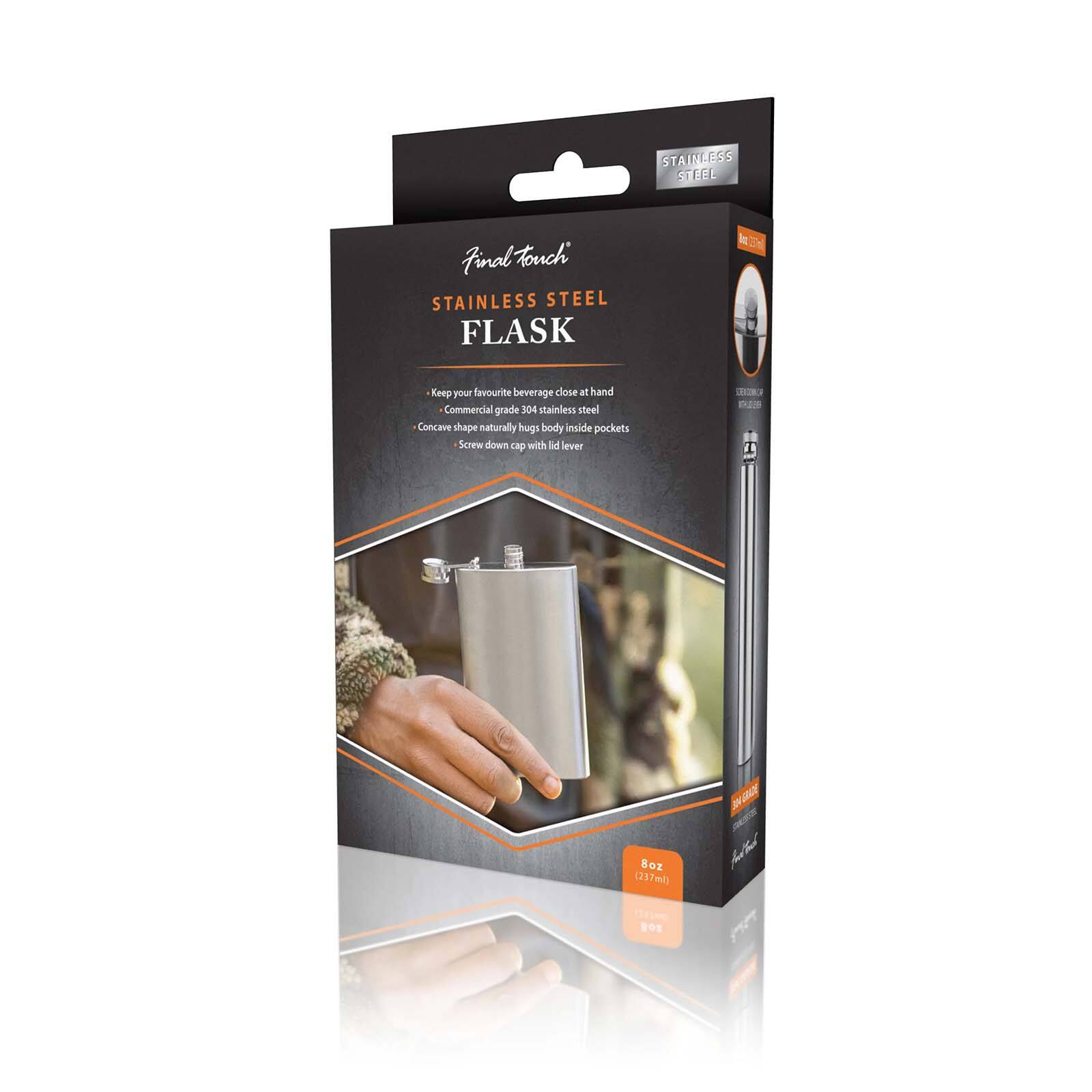 STAINLESS STEEL  
Finol: touch STAINLESS STEEL FLASK  
Keep your favourite beverage close at hand  
Commercial grade 304 stainless steel  
Concave shape naturally hugs body inside pockets  
Screw down cap with lid lever  
8oz (237ml)