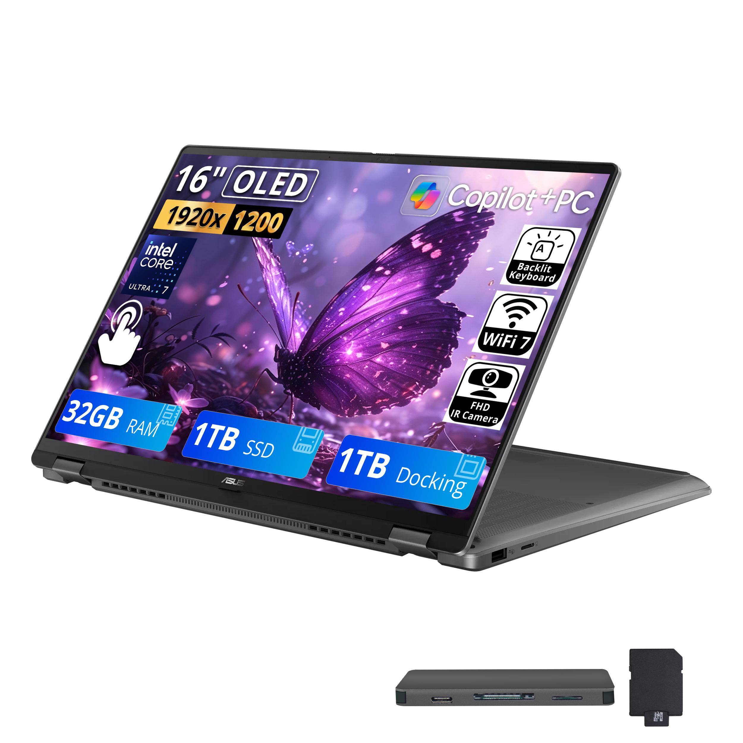 16" OLED 1920x1200 Intel Core Ultra 7  
Copilot+PC  
Backlit Keyboard  
WiFi 7  
32GB RAM  
1TB SSD ASUS  
FHD IR Camera  
1TB Docking