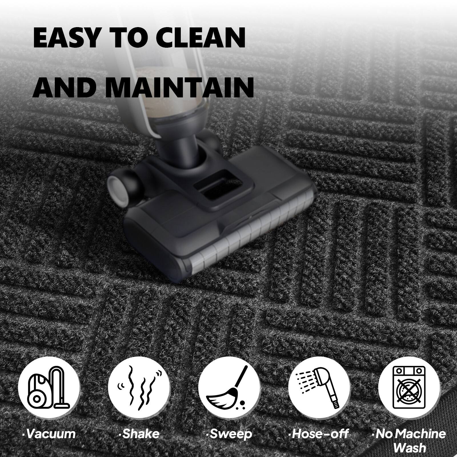 EASY TO CLEAN AND MAINTAIN

- Vacuum
- Shake
- Sweep
- Hose-off
- No Machine Wash
