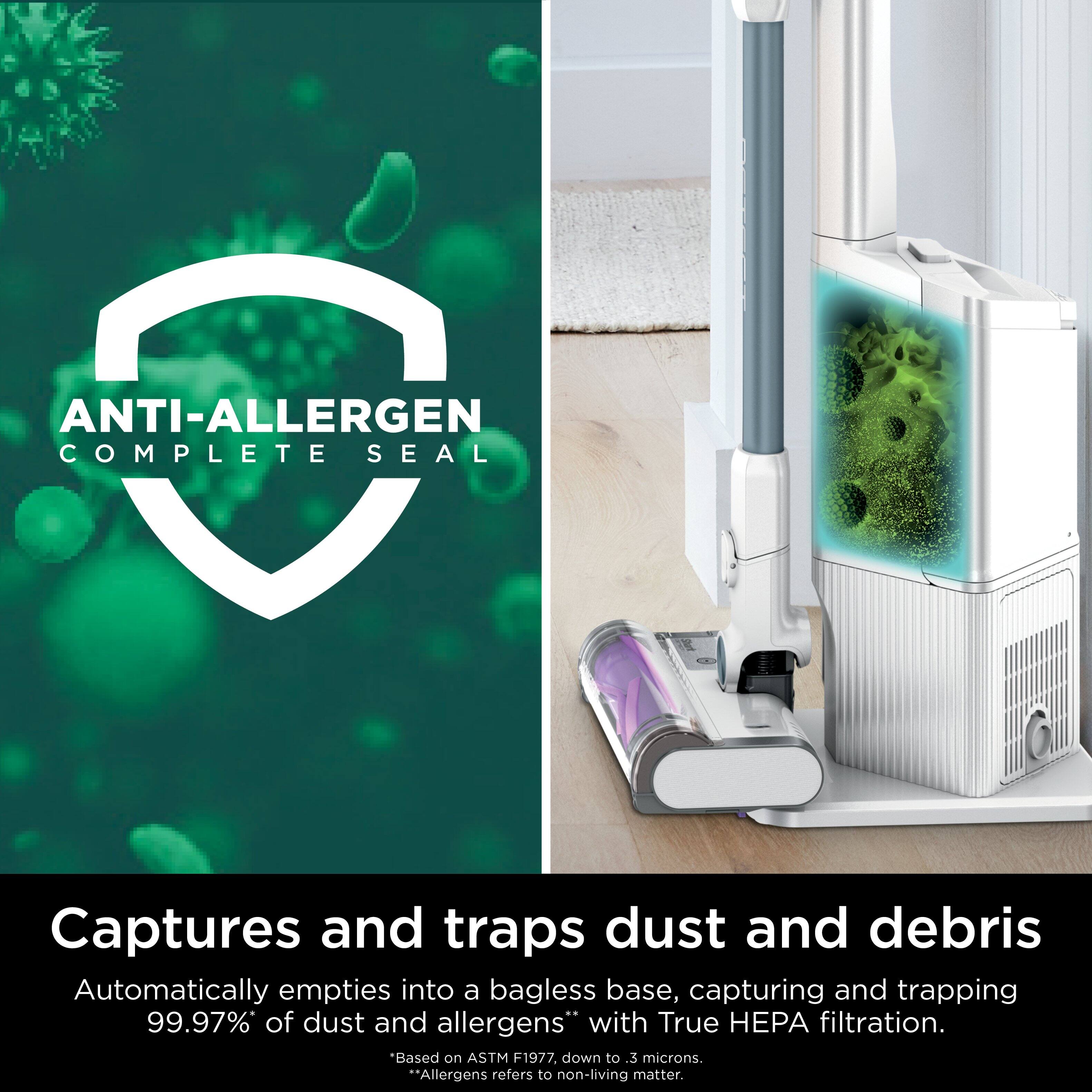 ANTI-ALLERGEN COMPLETE SEAL

Captures and traps dust and debris
Automatically empties into a bagless base, capturing and trapping 99.97% of dust and allergens with True HEPA filtration.

*Allergens refers to non-living matter.
Based on ASTM F1977, down to .3 microns.