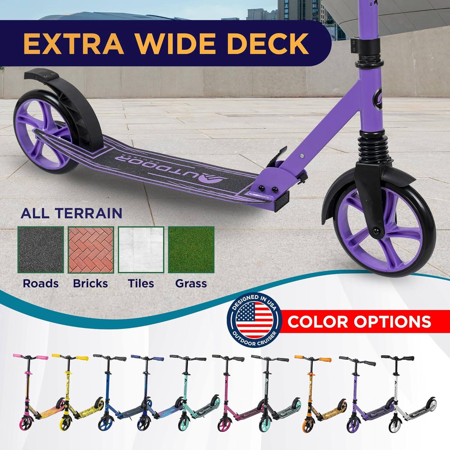 EXTRA WIDE DECK

ALL TERRAIN

Roads Bricks Tiles Grass

COLOR OPTIONS

DESIGNED IN USA

OUTDOOR CRUISER