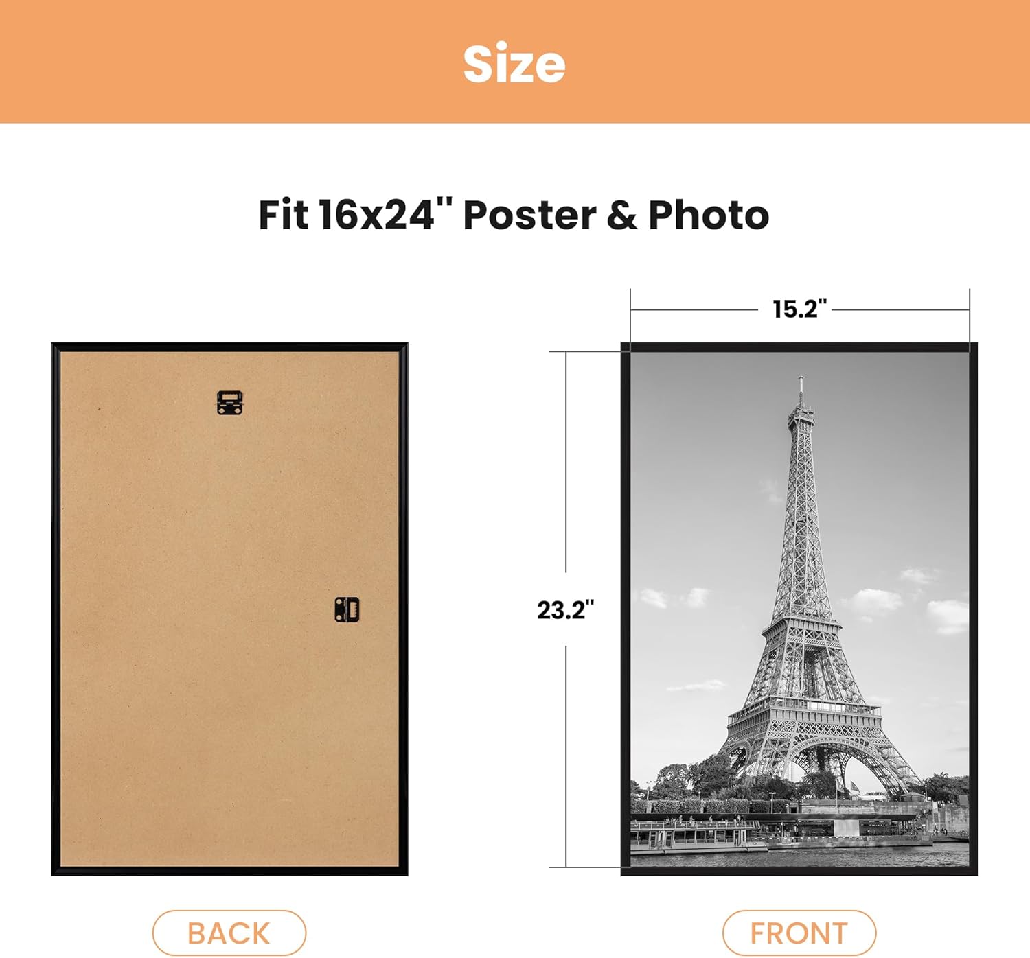 Size  
Fit 16x24" Poster & Photo  

BACK  
23.2"  

FRONT  
15.2"