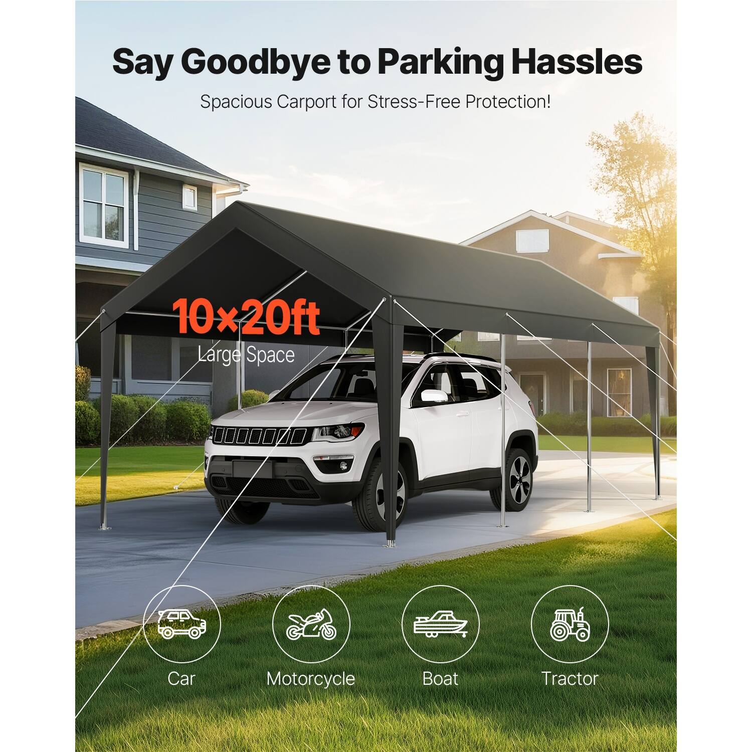 Say Goodbye to Parking Hassles  
Spacious Carport for Stress-Free Protection!  

10x20ft  
Large Space  

Car  
Motorcycle  
Boat  
Tractor