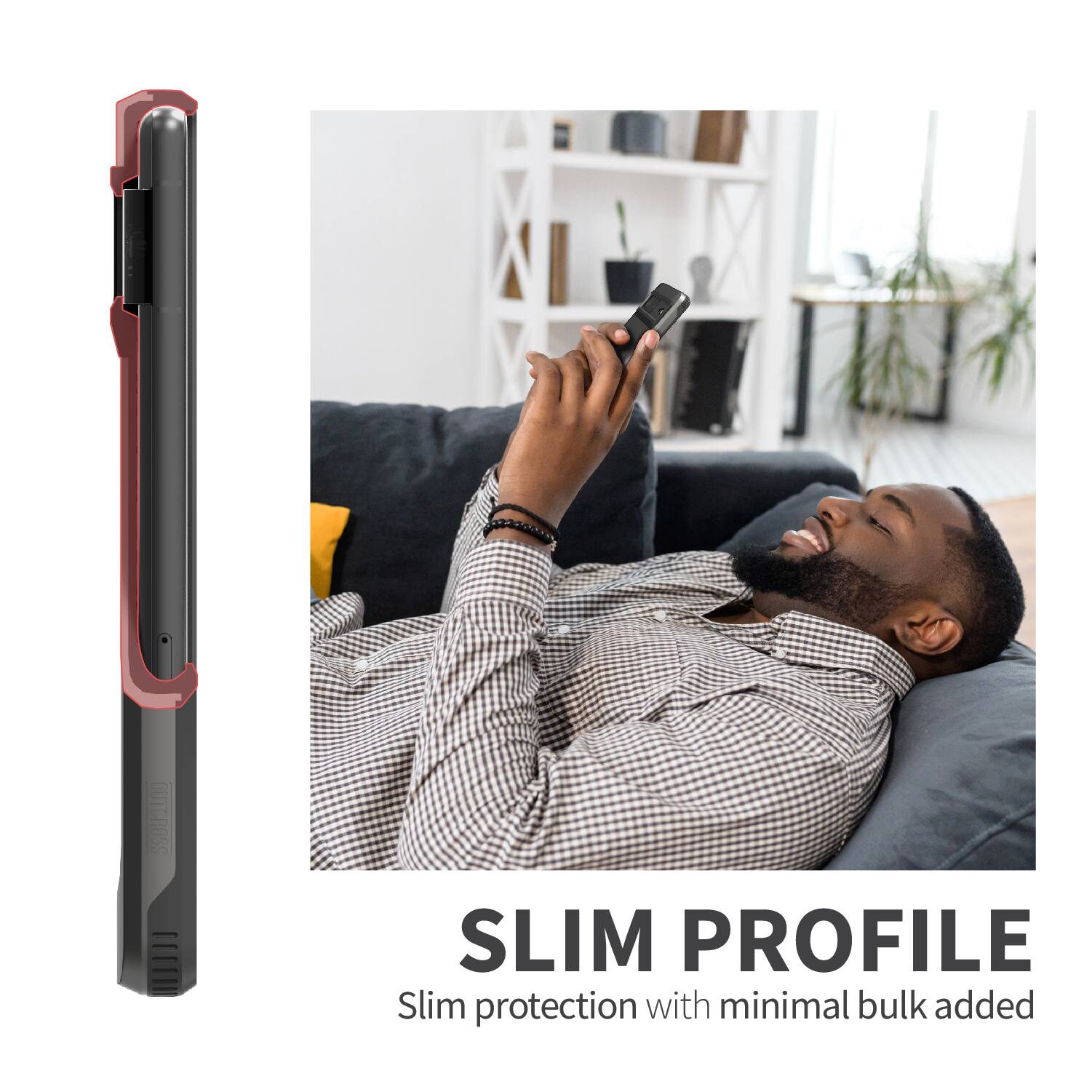 OUTECOSS SLIM PROFILE
Slim protection with minimal bulk added