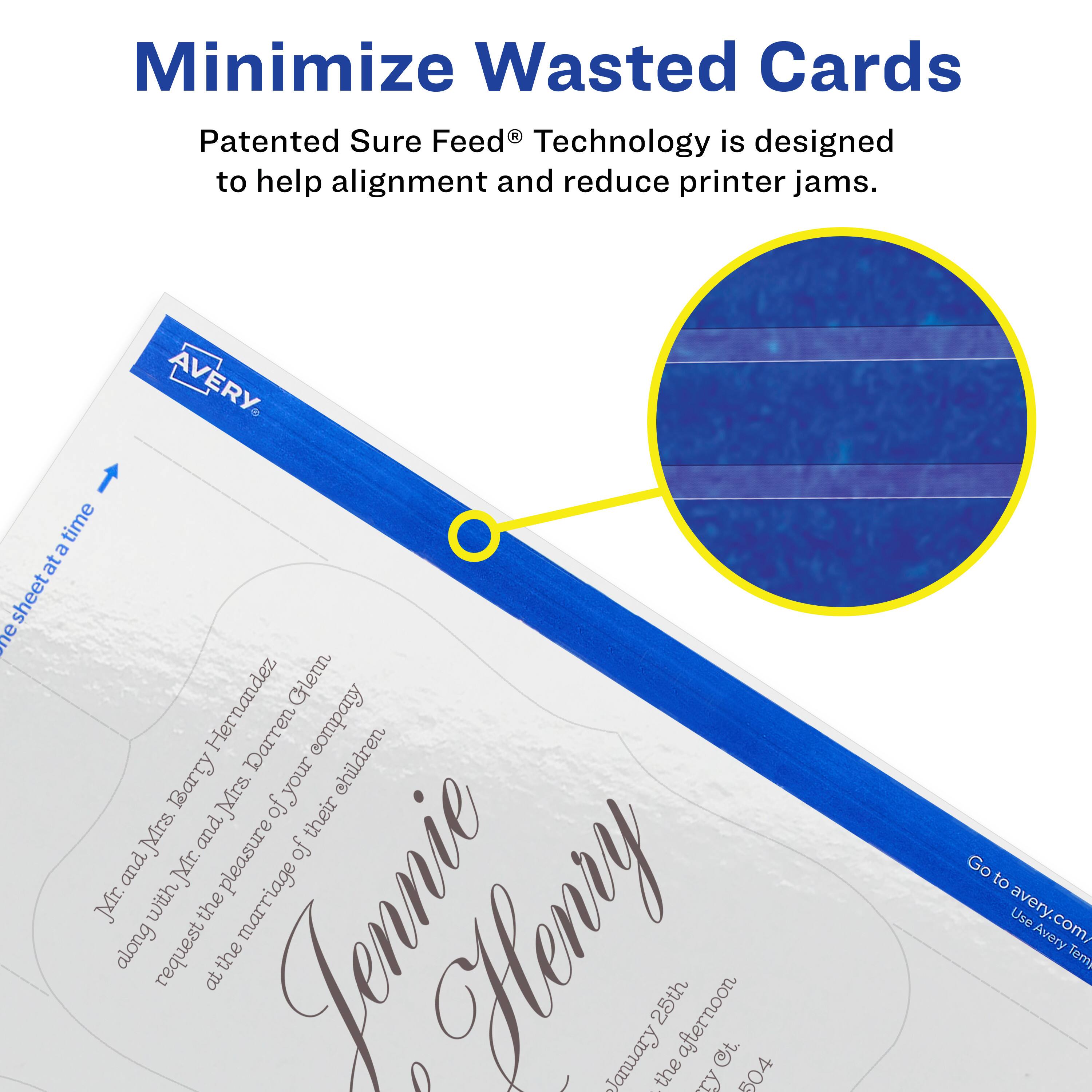 Minimize Wasted Cards

Patented Sure Feed® Technology is designed to help alignment and reduce printer jams.

AVERY

Mr. and Mrs. Barry Hernandez
along with Mr. and Mrs. Darren Glenn
request the pleasure of your company
at their marriage of
Jennie
and
Henry

January 25th
the afternoon

Go to avery.com/Use Avery Templates