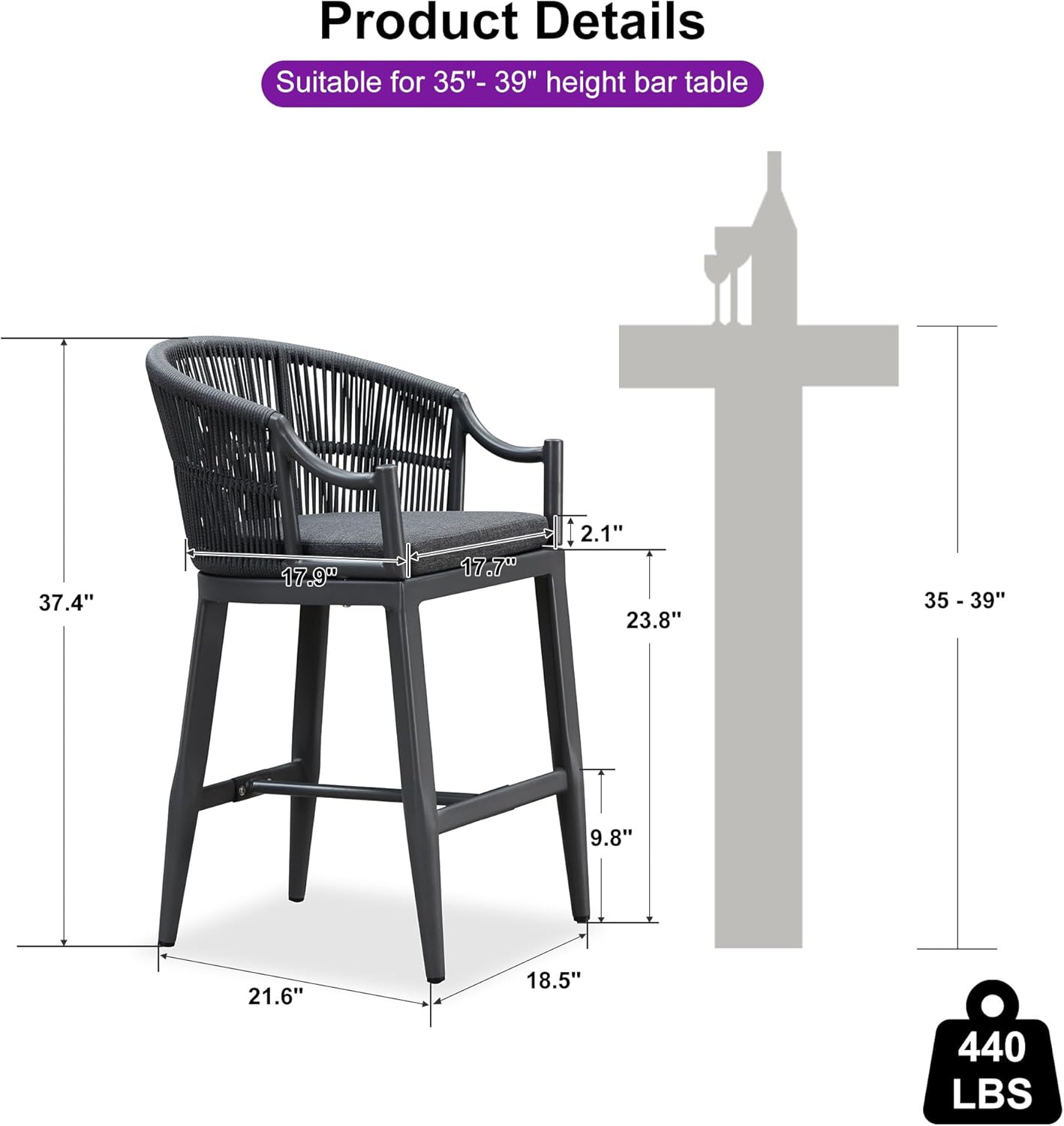 Product Details  
Suitable for 35"- 39" height bar table  

- Height: 37.4"  
- Seat Width: 17.9"  
- Seat Depth: 17.7"  
- Back Height: 23.8"  
- Overall Width: 21.6"  
- Overall Depth: 18.5"  
- Weight Capacity: 440 LBS