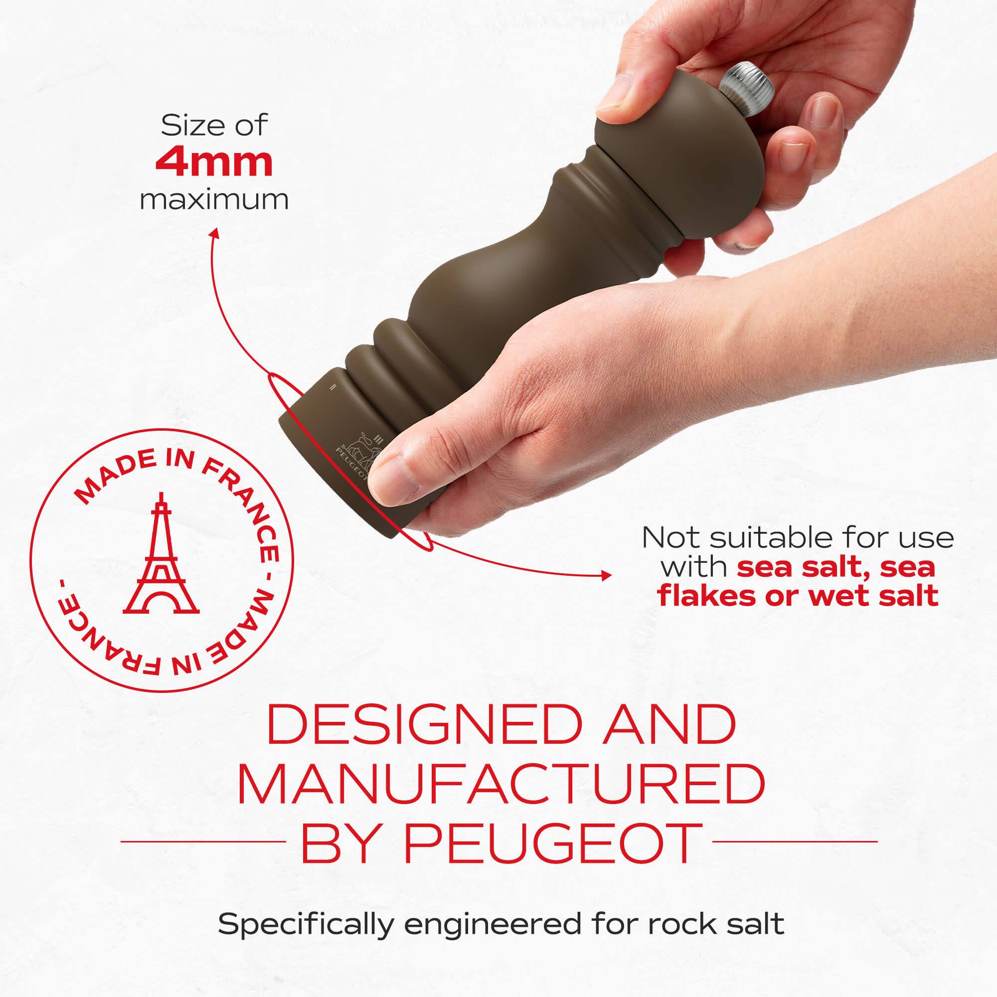 Size of 4mm maximum  
MADE IN FRANCE  
Not suitable for use with sea salt, sea flakes or wet salt  
DESIGNED AND MANUFACTURED BY PEUGEOT  
Specifically engineered for rock salt
