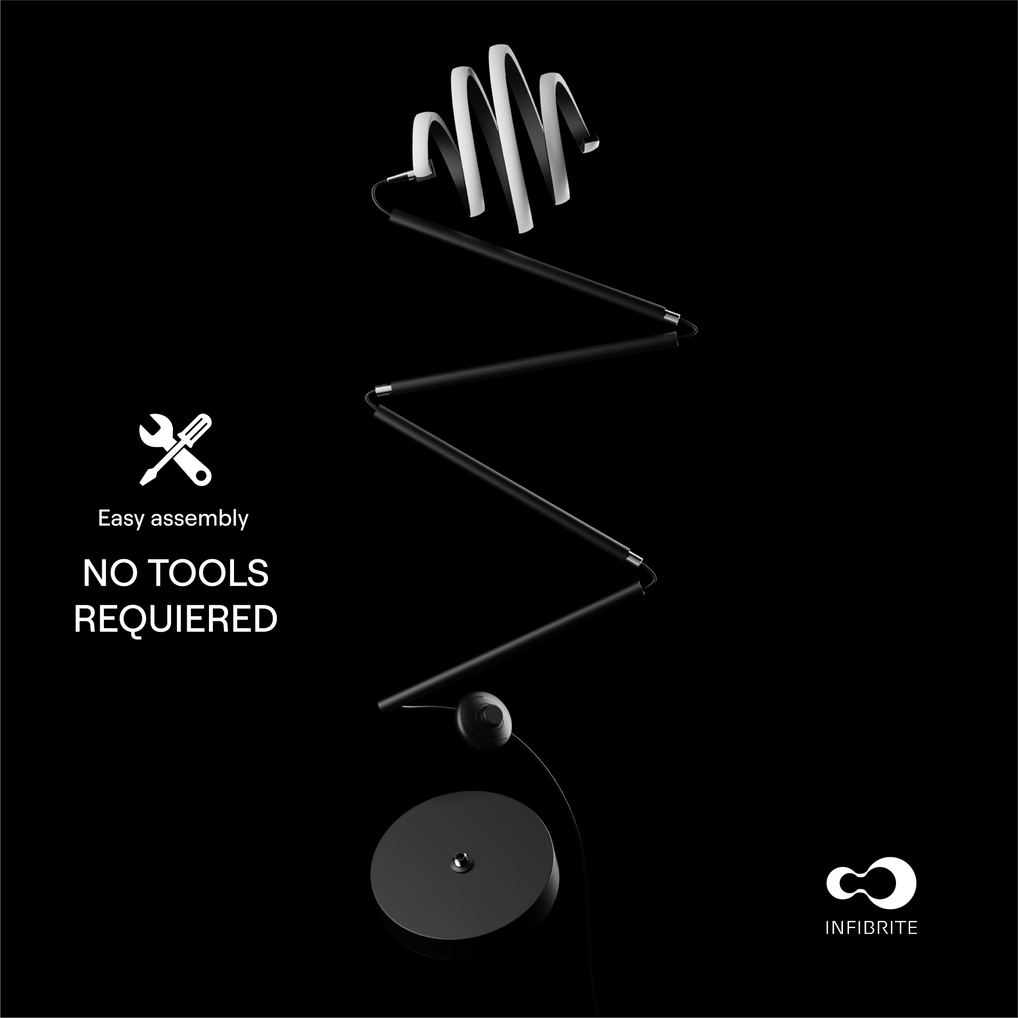 Easy assembly  
NO TOOLS REQUIRED  
INFIBRITE