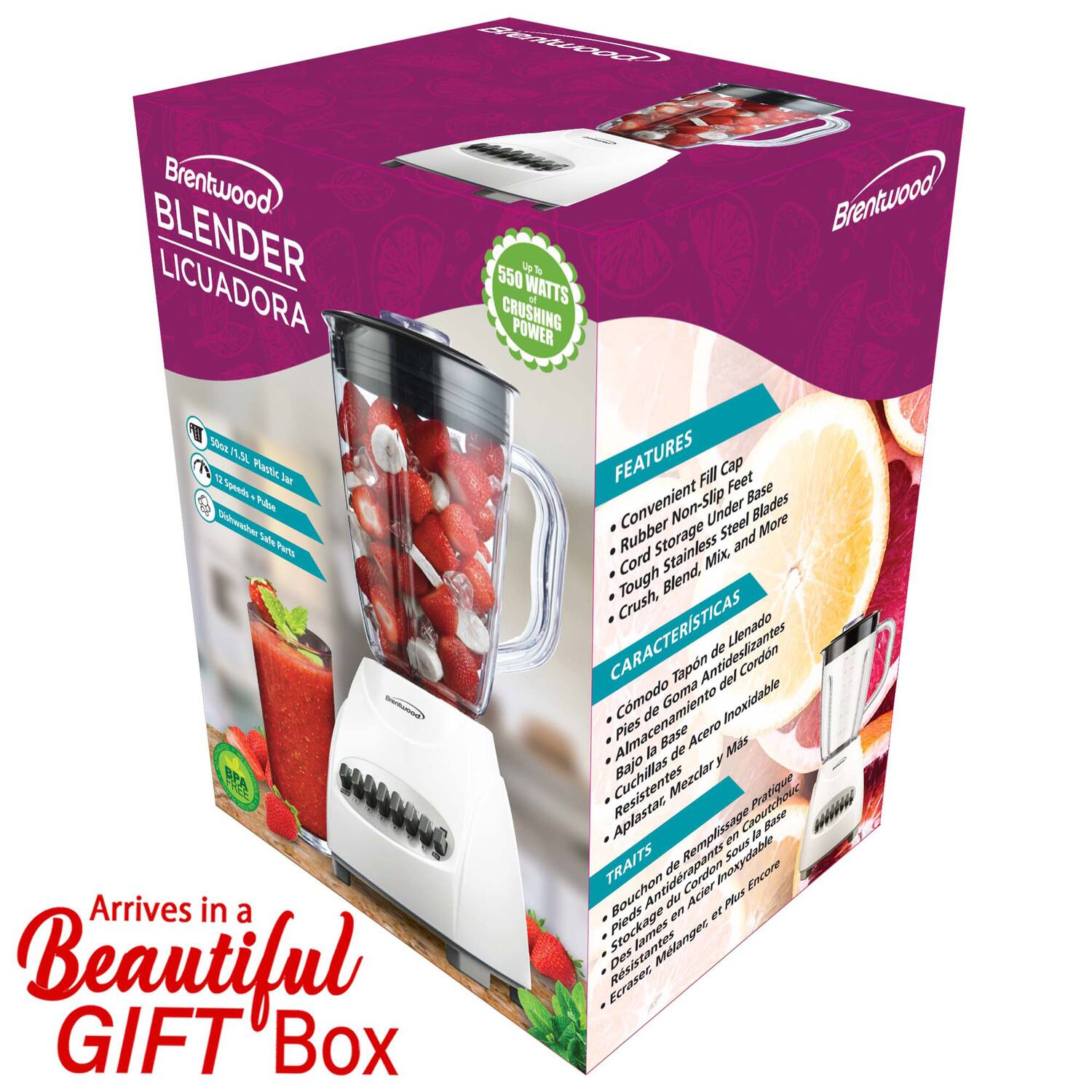 Brentwood BLENDER LICUADORA Up to 550 WATTS CRUSHING POWER

1.50 1 Plastic 'r Speeds

B Pudee Sanwai Satfe Pata PA

Arrives in a Beautiful GIFT Box

FEATURES
- Convenient Fill Cap
- Non-Slip Feet
- Rubber Storage Under Steel Blades
- Cord Stand
- Tough Blend, Crush

CARACTERÍSTICAS
- Comodo Goma Antideslizantes de Cordon
- Pies de Almacenamiento de Base Acero Inoxidable
- Bajos de Mas
- Cuchillas Resistentes

TRAITS
- Bouchon du Remplissage de Base
- Piedage en Acier Inoxidable
- Stockage de Pies
- Mange Ecraser