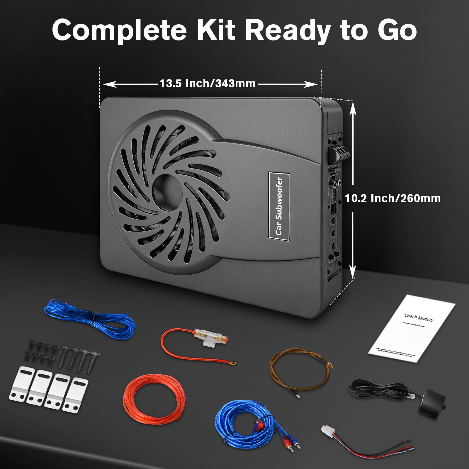 Complete Kit Ready to Go  
13.5 Inch/343mm Subwoofer Car  
10.2 Inch/260mm Universal