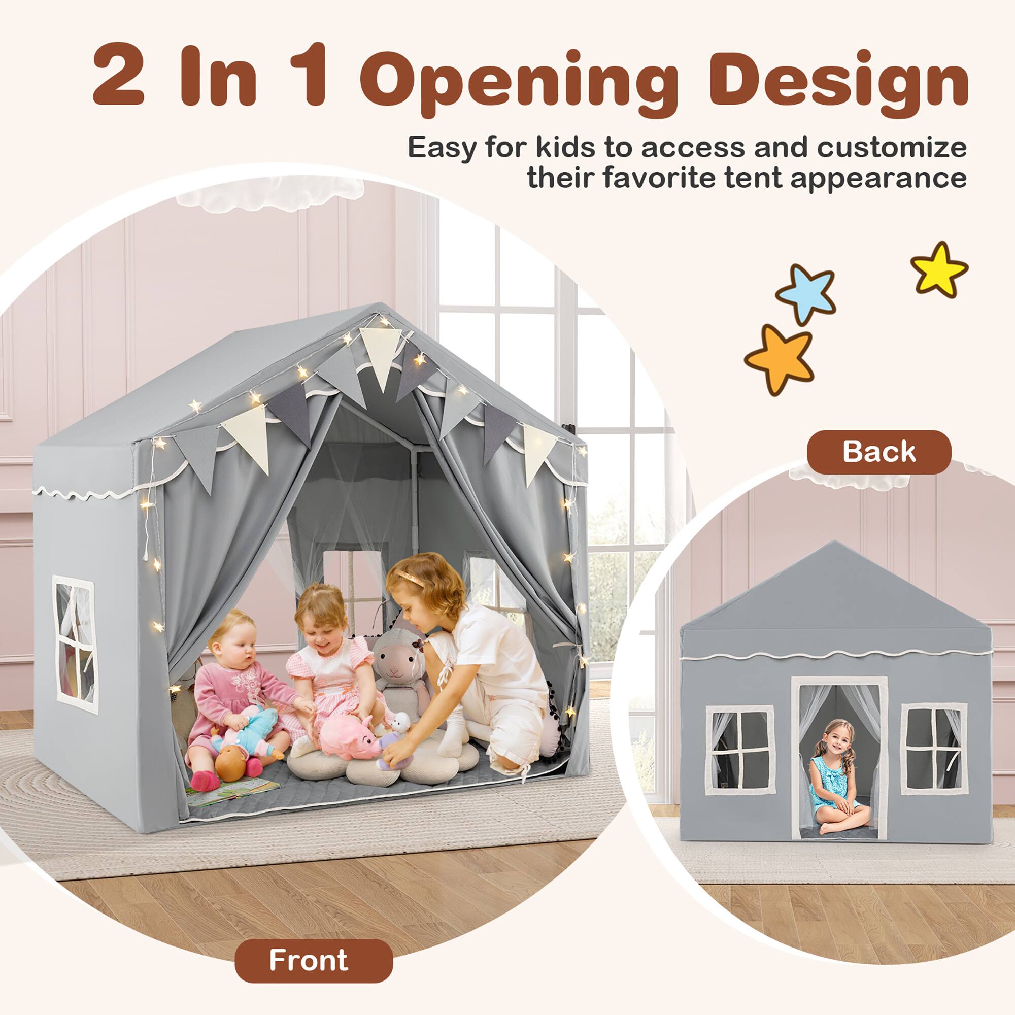 2 In 1 Opening Design  
Easy for kids to access and customize their favorite tent appearance  

Back  
Front