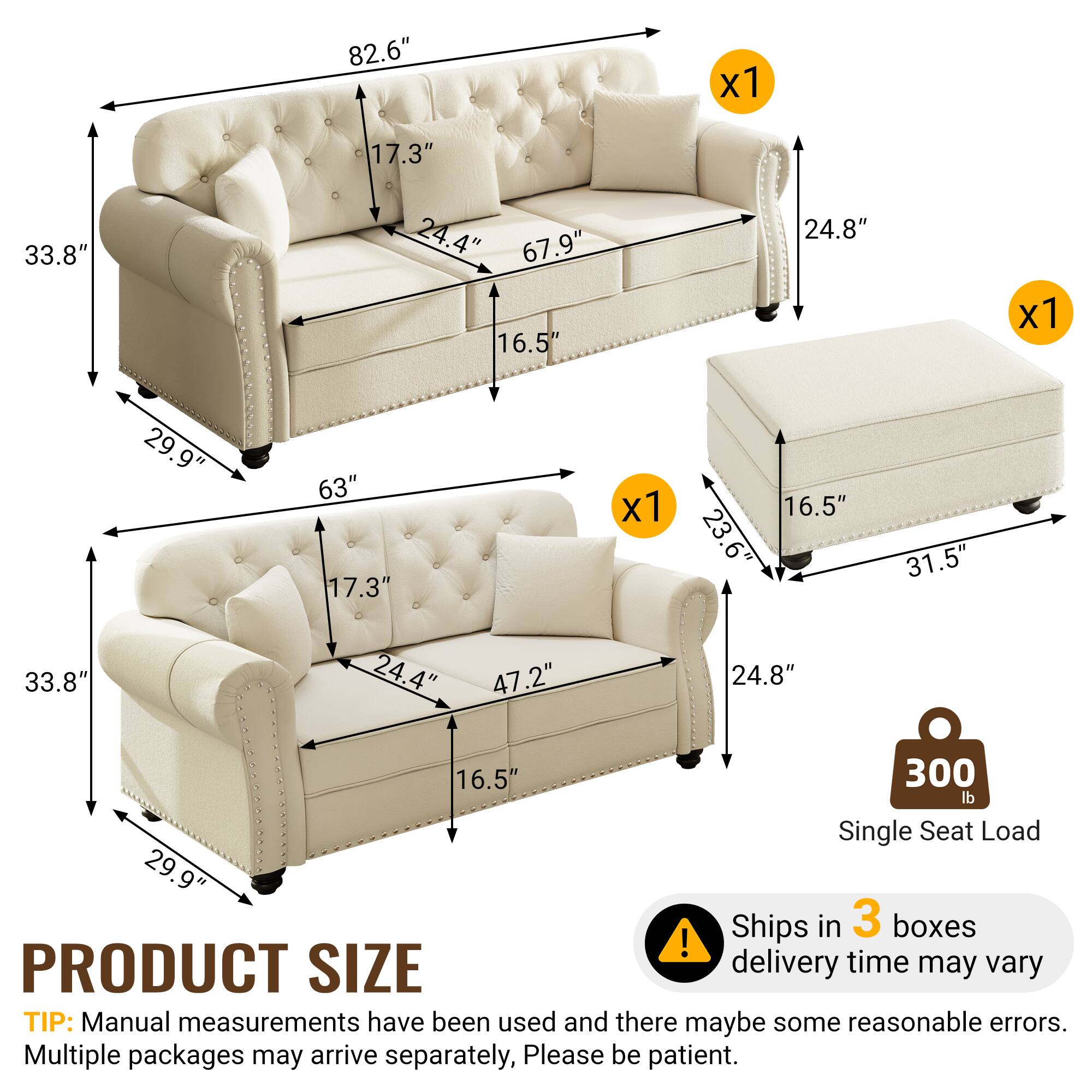 82.6" x 17.3" 33.8" 24.4" 67.9" 16.5" 24.8" x 1 29.9" 63" 17.3" x 1 16.5" 23.6" 31.5" 33.8" 24.4" 47.2" 24.8" 16.5" 300 lb Single Seat Load 29.9" Ships in 3 boxes! PRODUCT SIZE delivery time may vary TIP: Manual measurements have been used and there may be some reasonable errors. Multiple packages may arrive separately, Please be patient.
