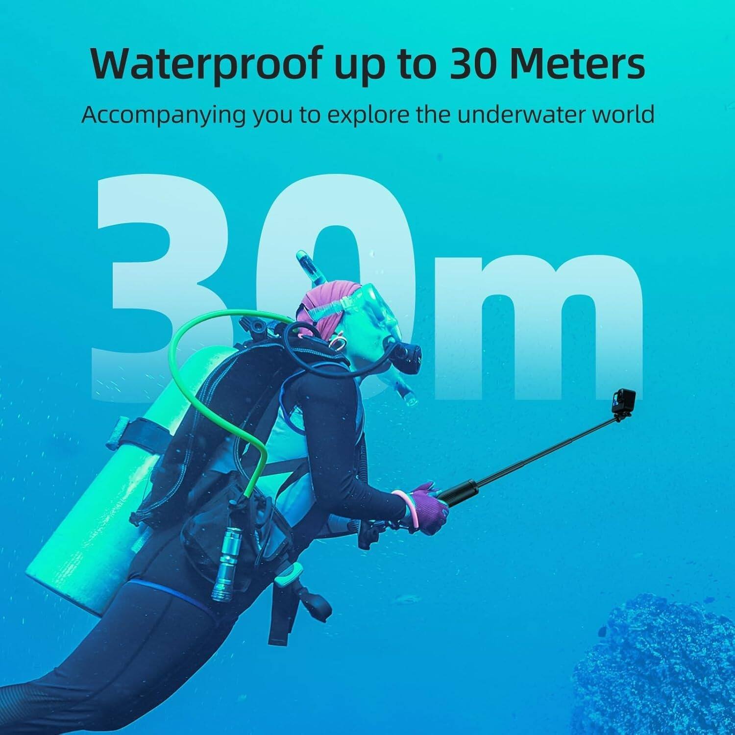 Waterproof up to 30 Meters  
Accompanying you to explore the underwater world