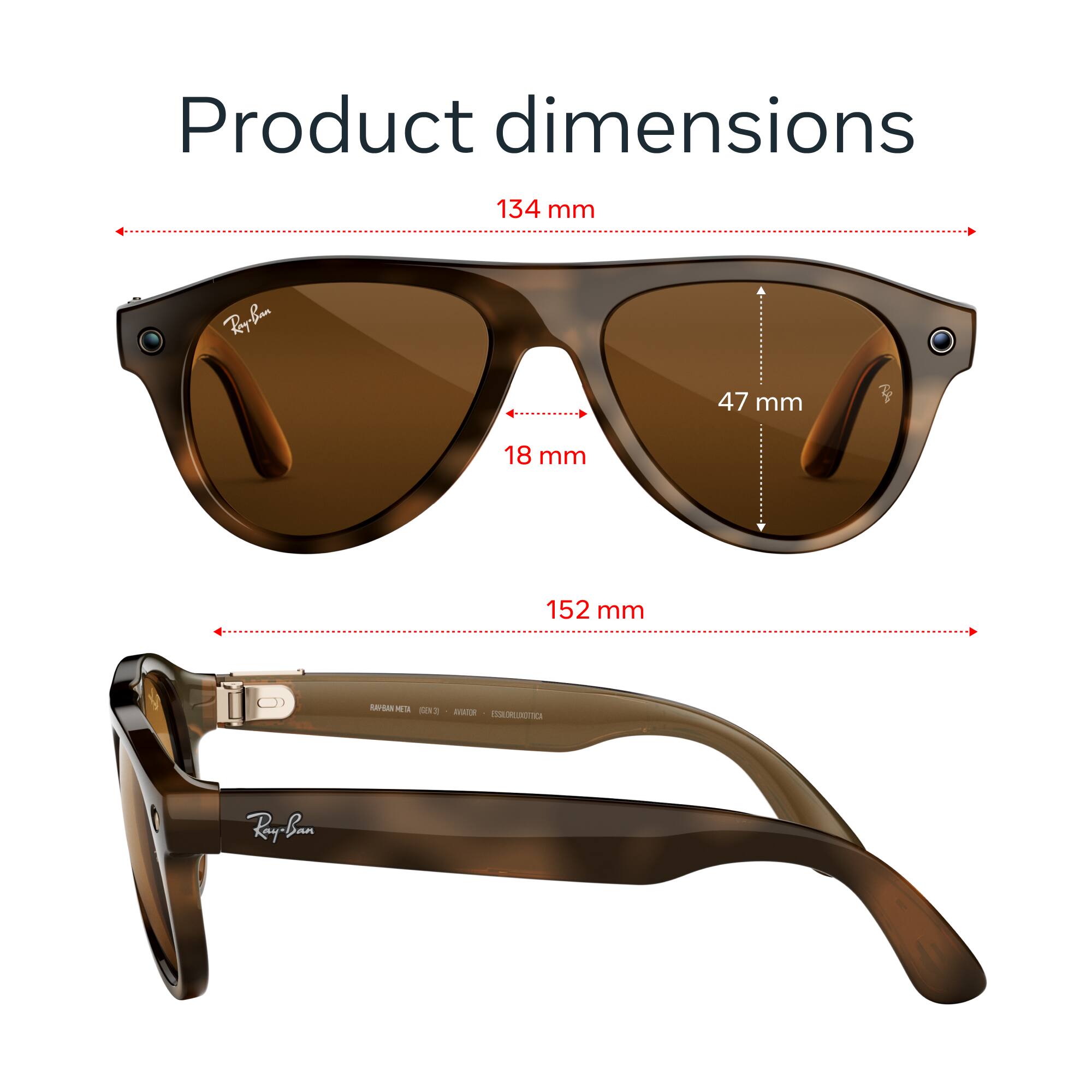Product dimensions  
134 mm  
47 mm  
18 mm  
152 mm  
RAPBAN META (GEN3) AVATUR ESSILORLOXOTTICA  
Ray-Ban