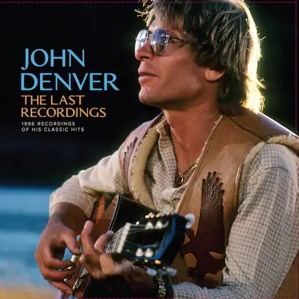 JOHN DENVER
THE LAST RECORDINGS
1996 RECORDINGS OF HIS CLASSIC HITS
