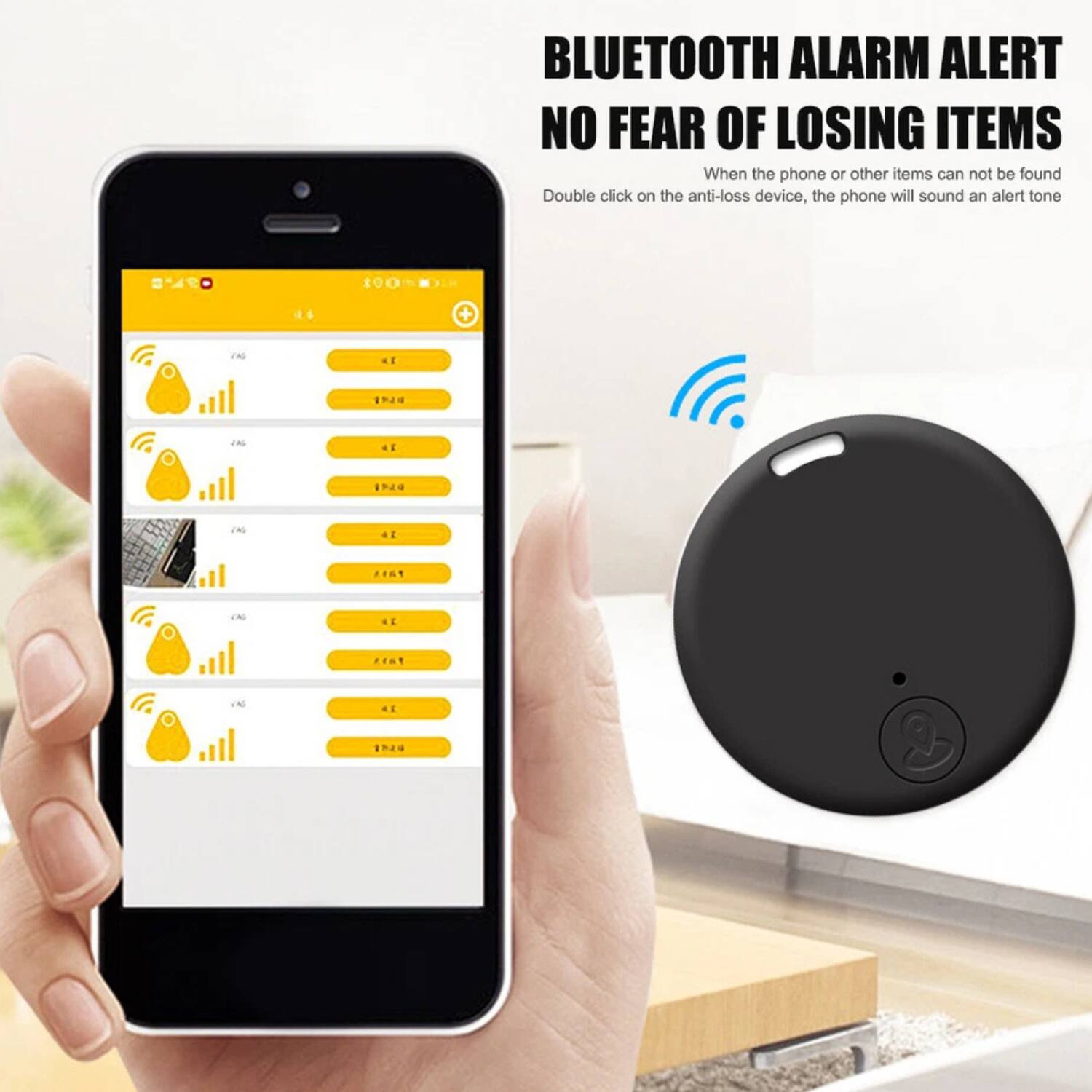 BLUETOOTH ALARM ALERT  
NO FEAR OF LOSING ITEMS  

When the phone or other items can not be found  
Double click on the anti-loss device, the phone will sound an alert tone