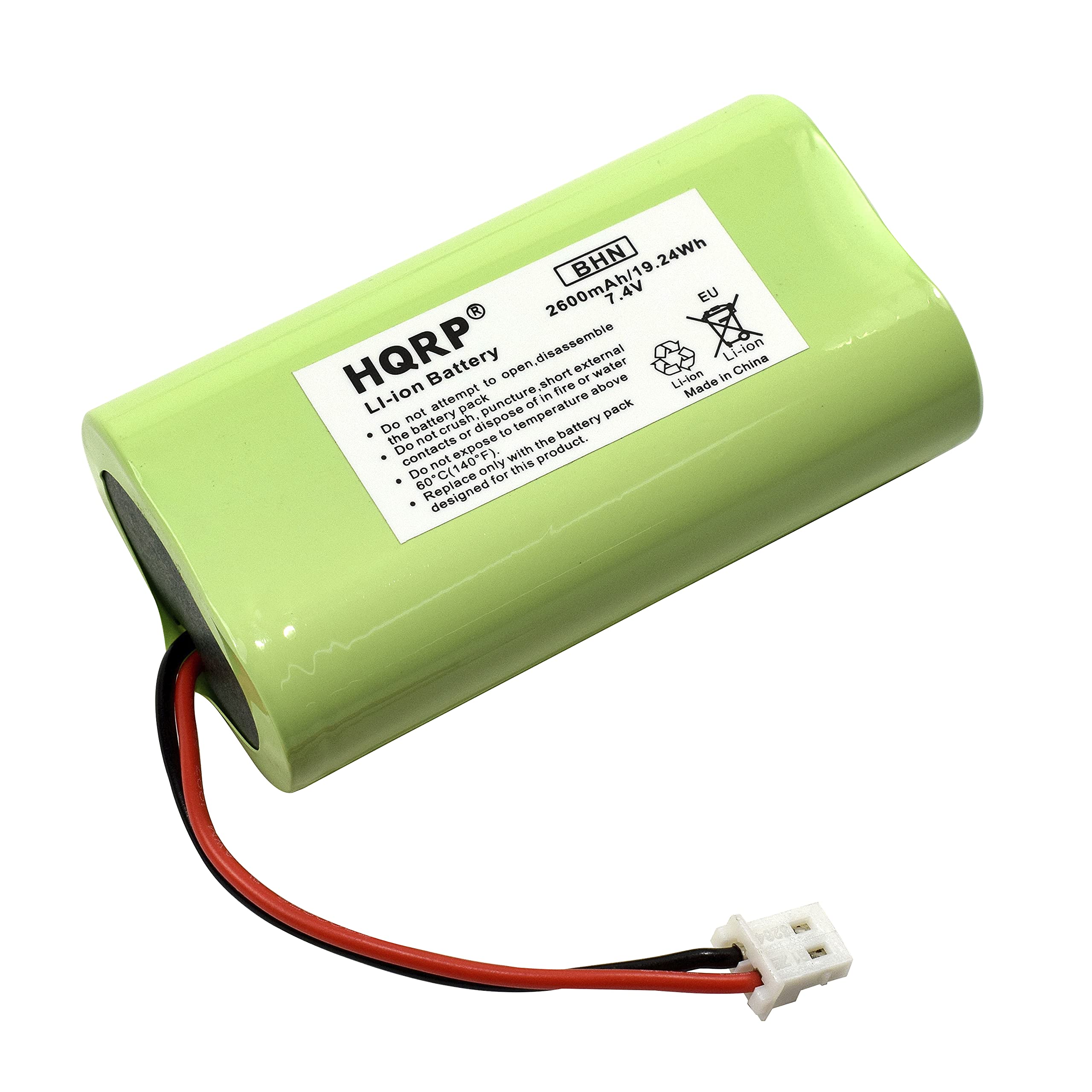 2600mAh/19.24Wh  
BHN  
7.4V  
EU  
HQRP®  
Li-ion Battery  
Made in China  

Do not attempt to open, disassemble or puncture the battery.  
Do not expose the battery to high temperature or above 60°C (140°F).  
Do not short the battery terminals.  
Do not expose the battery to water.  
Do not dispose of the battery in fire.  
Do not expose the battery to high humidity.  
Do not expose the battery to direct sunlight.  
Do not expose the battery to extreme cold.  
Do not expose the battery to extreme heat.  
Do not expose the battery to extreme vibration.  
Do not expose the battery to extreme shock.  
Do not expose the battery to extreme pressure.  
Do not expose the battery to extreme temperature.  
Do not expose the battery to extreme humidity.  
Do not expose the battery to extreme vibration.  
Do not expose the battery to extreme shock.  
Do not expose the battery to extreme pressure.  
Do not expose the battery to extreme temperature.  
Do not expose the battery to extreme humidity.  
Do not expose the battery to extreme vibration.  
Do not expose the battery to extreme shock