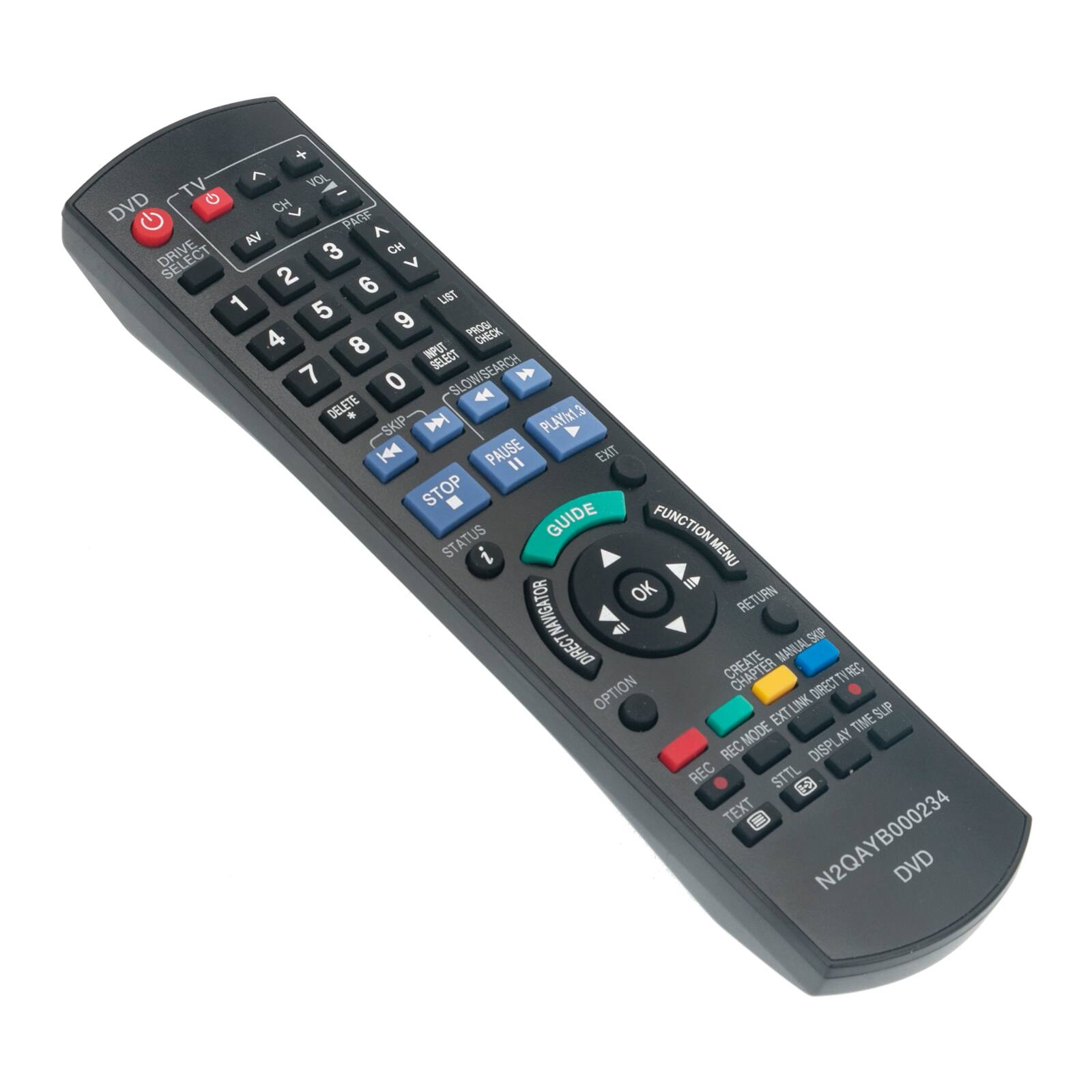 - DVD
- TV
- VOL
- CH
- PARS
- A
- AW
- CH
- DRIVE
- 3
- V
- 2
- 6
- 1
- LIST
- 5
- 9
- 4
- PROG
- HECK
- 8
- WPTT
- SELECT
- 7
- 0
- SLOW/SEARCH
- DELETE
- 44
- PLAY
- 13
- SKIP
- 144
- PAUSE
- EXIT
- STOP
- STATUS
- GUIDE
- FUNCTION
- MENU
- OK
- RETURN
- NAVIGATOR
- SKP
- DIRECT
- CREATE
- MANUAL
- CHAPTER
- TYREC
- OPTION
- DIRECT
- LINK
- SUIP
- EXT
- TIME
- SUP
- MODE
- YA
- REC
- DISPL
- REC
- STTL
- 6
- TEXT
- N2QAYB000234
- DVD

- DVD
- TV
- VOL
- CH
- PARS

