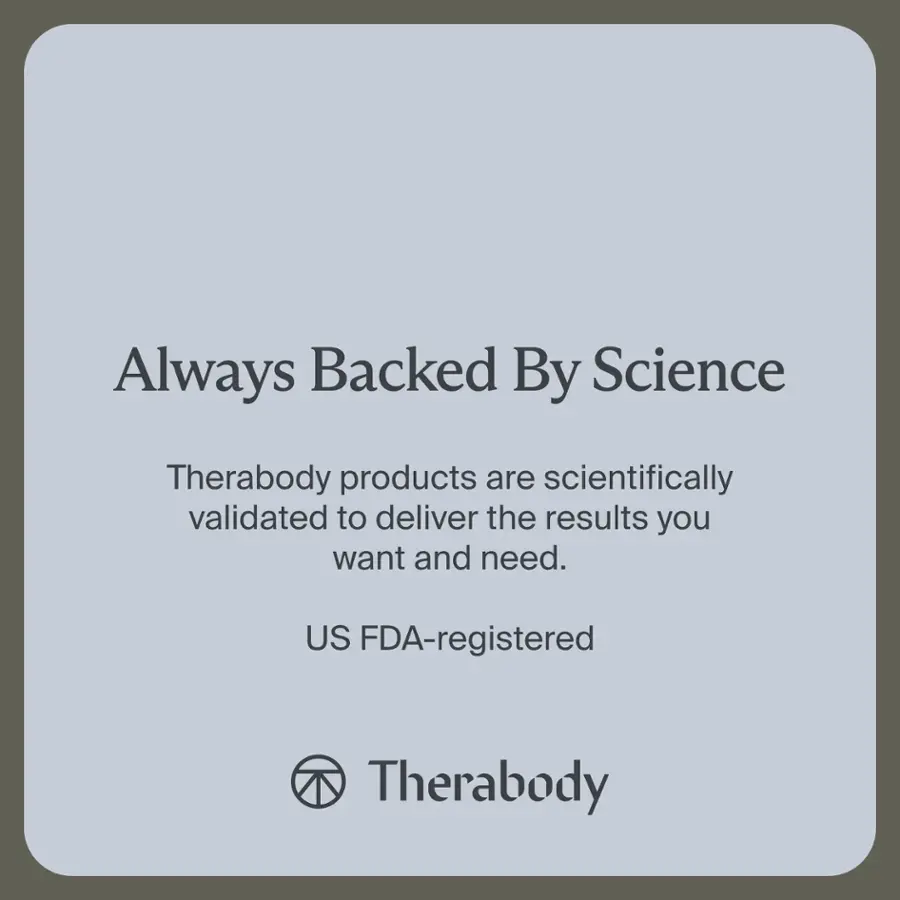 Always Backed By Science Therabody products are scientifically validated to deliver the results you want and need. US FDA-registered Therabody.
