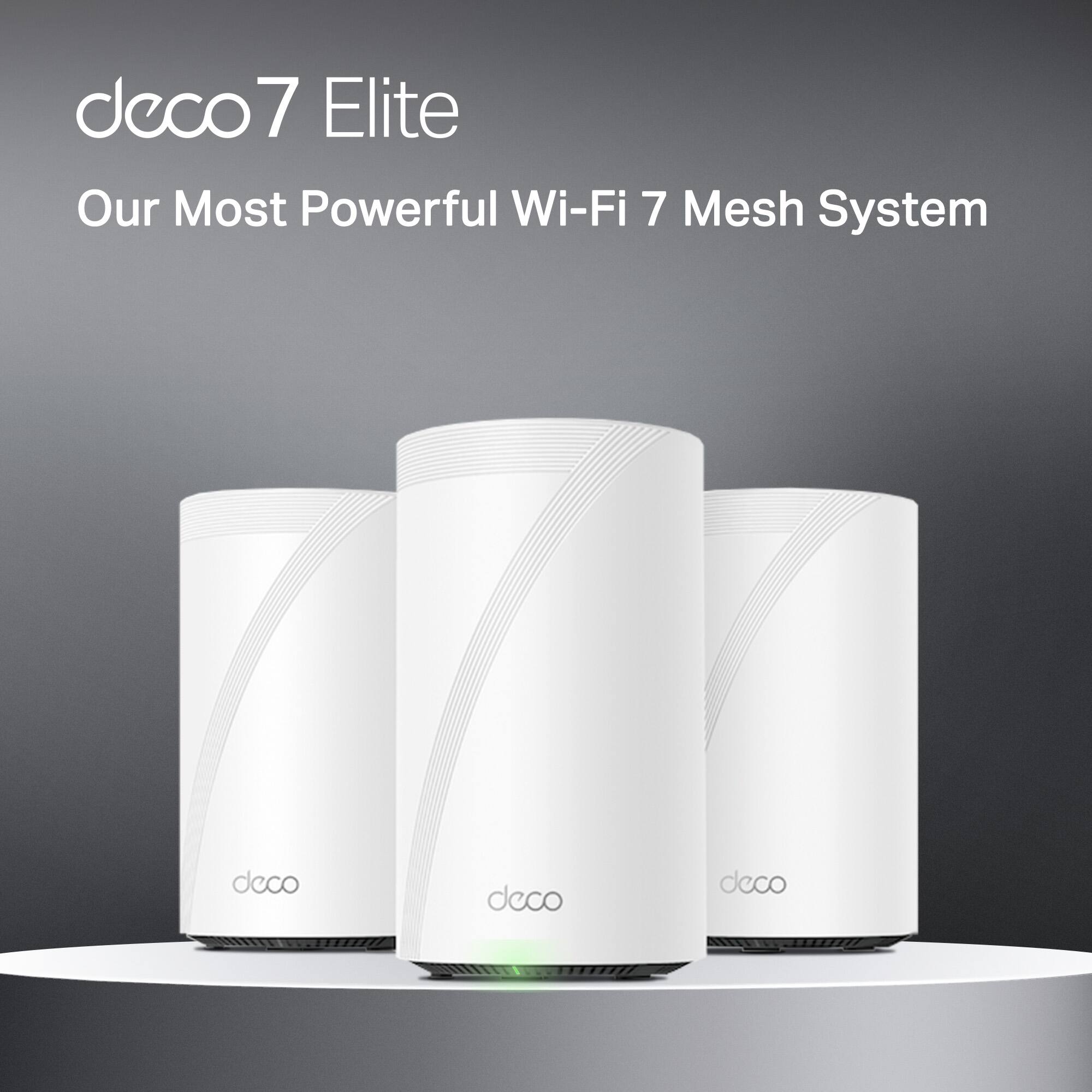 deco 7 Elite  
Our Most Powerful Wi-Fi 7 Mesh System
