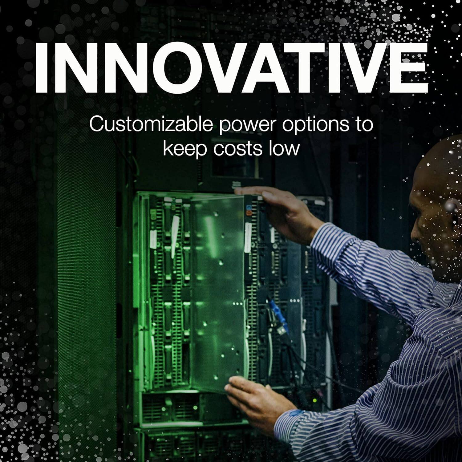 INNOVATIVE  
Customizable power options to keep costs low