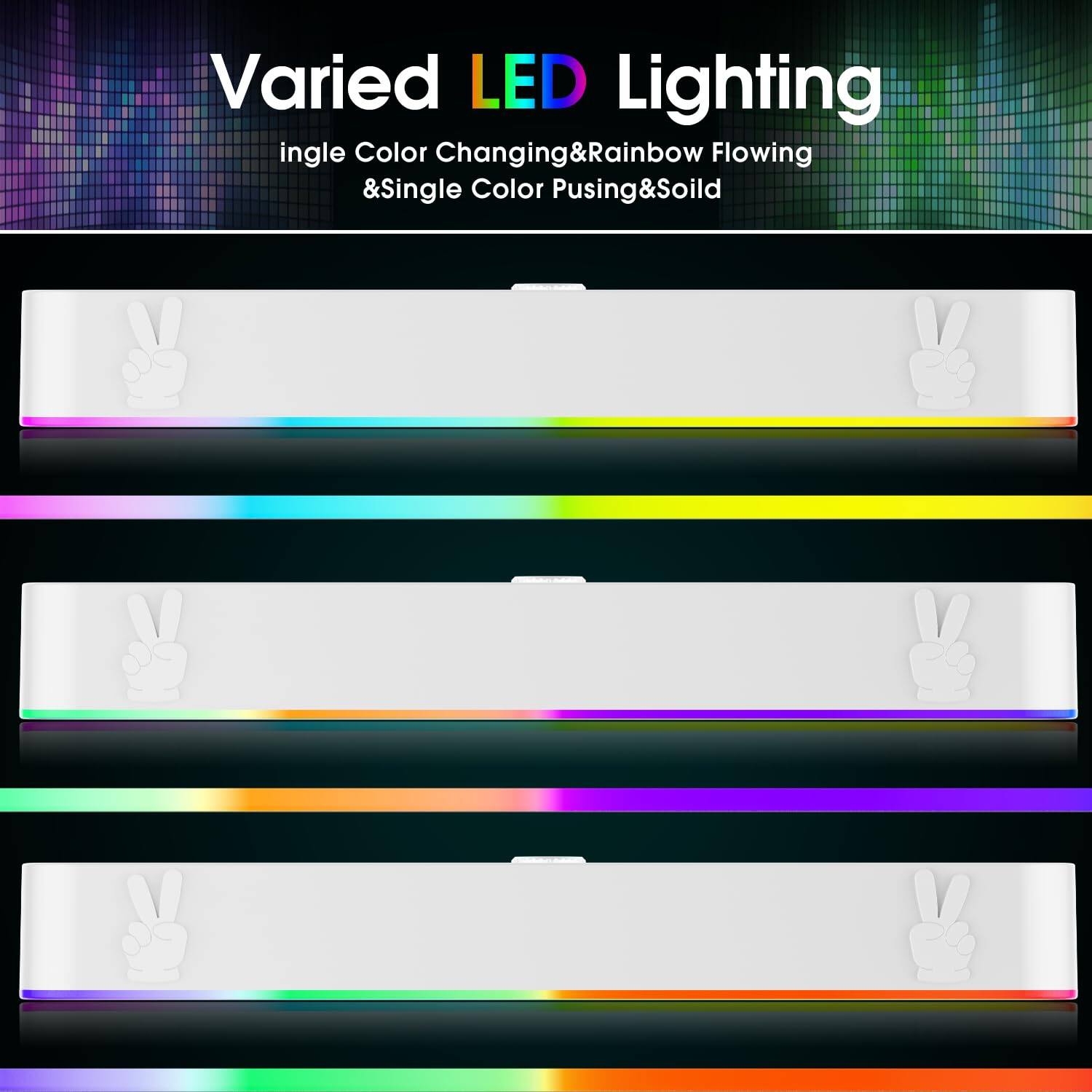 Varied LED Lighting  
Single Color Changing & Rainbow Flowing & Single Color Pulsing & Solid