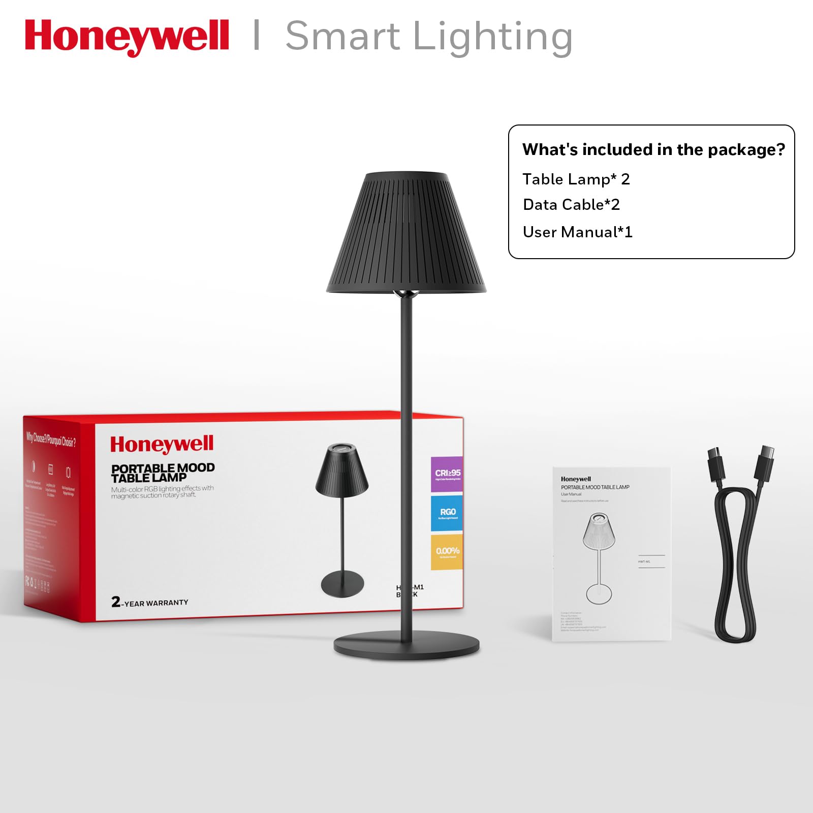Honeywell | Smart Lighting

What's included in the package?
- Table Lamp* 2
- Data Cable* 2
- User Manual* 1

Honeywell
PORTABLE MOOD TABLE LAMP
Multi-color RGB lighting effects with magnetic suction rotary shift.

CRI: 95
RGB
0.00%

2-YEAR WARRANTY
