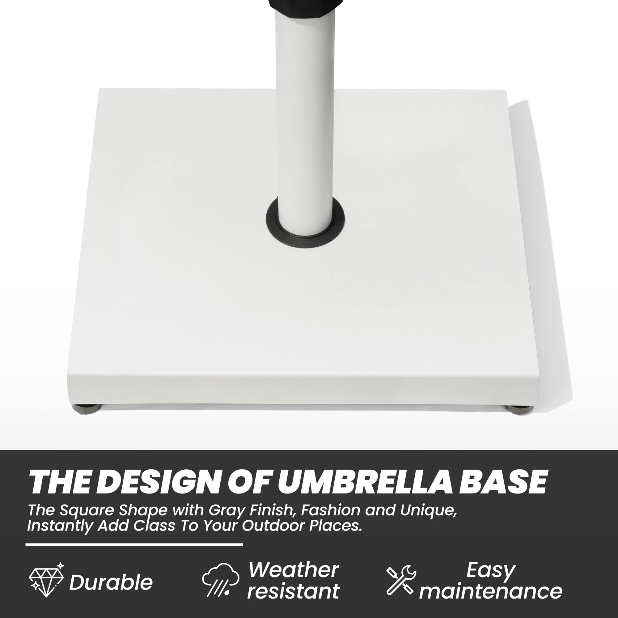 THE DESIGN OF UMBRELLA BASE

The Square Shape with Gray Finish, Fashion and Unique, Instantly Add Class To Your Outdoor Places.

- Durable
- Weather resistant
- Easy maintenance