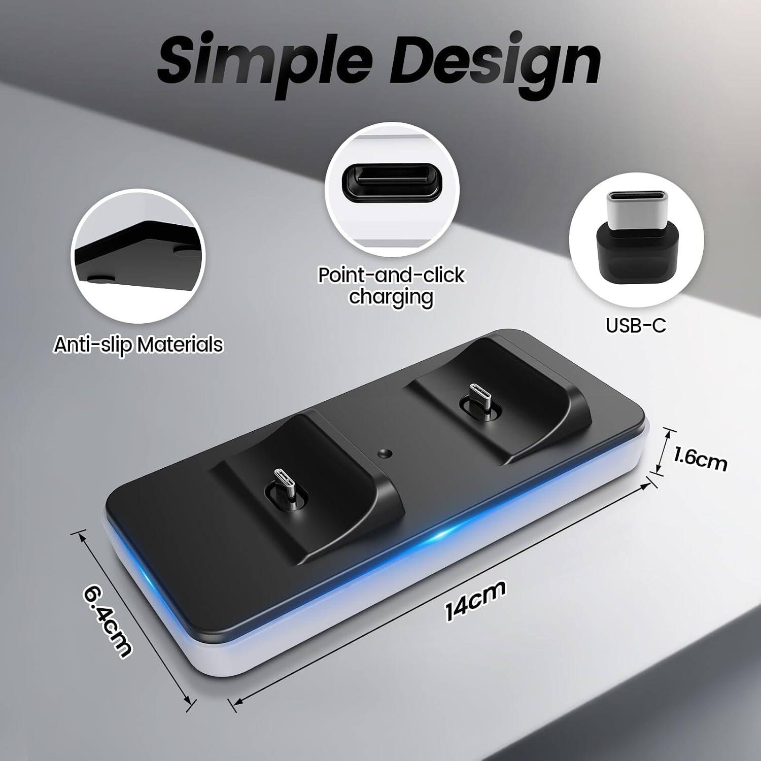 Simple Design  
Anti-slip Materials  
Point-and-click charging  
USB-C  
6.4cm  
14cm  
1.6cm