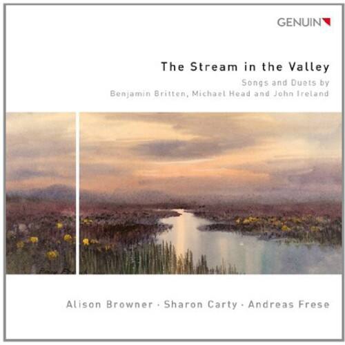 GENUIN

The Stream in the Valley  
Songs and Duets by  
Benjamin Britten, Michael Head and John Ireland

Alison Browner • Sharon Carty • Andreas Frese