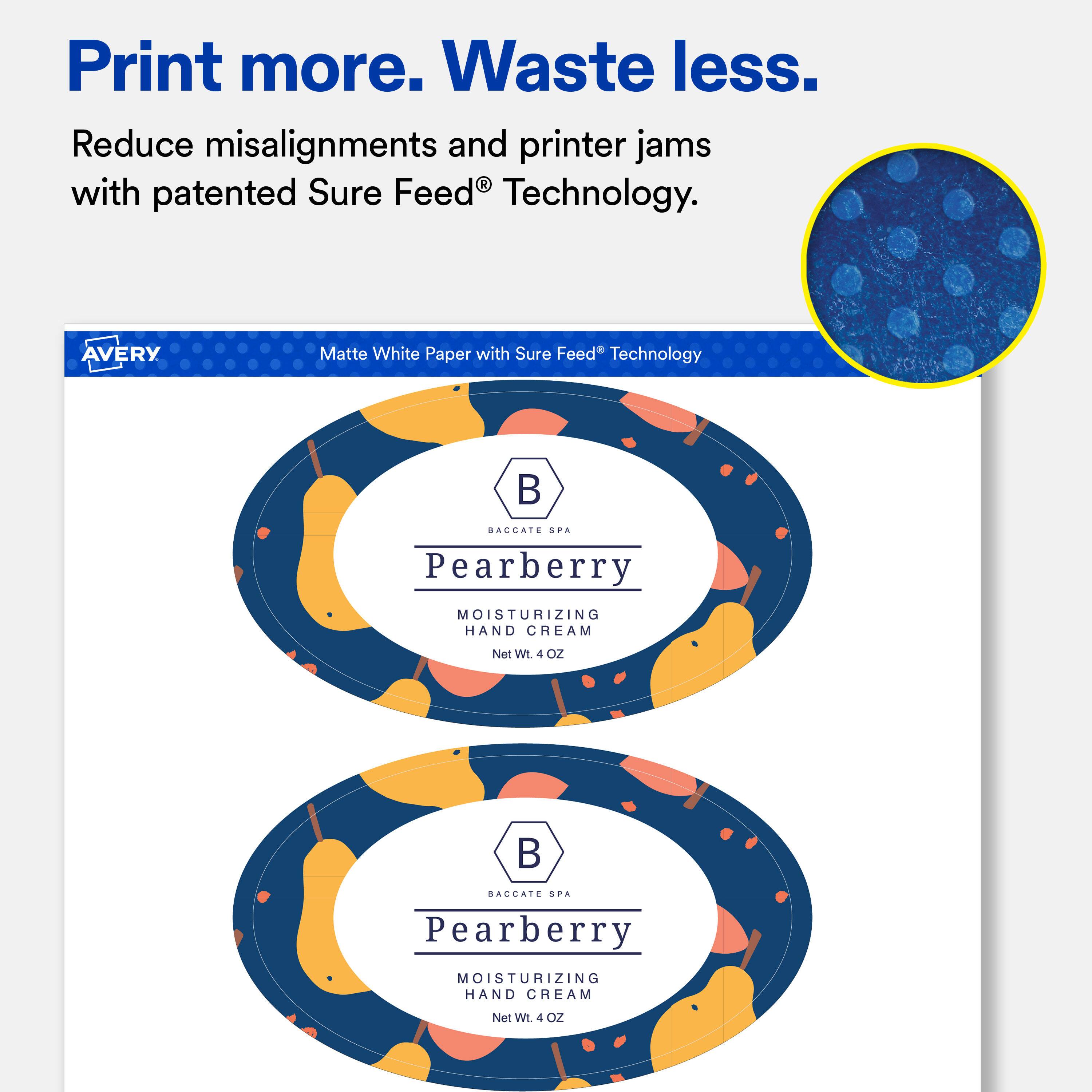Print more. Waste less.  
Reduce misalignments and printer jams with patented Sure Feed® Technology.  

AVERY  
Matte White Paper with Sure Feed® Technology  

BACCATE SPA Pearberry  
MOISTURIZING HAND CREAM  
Net Wt. 4 OZ  

BACCATE SPA Pearberry  
MOISTURIZING HAND CREAM  
Net Wt. 4 OZ