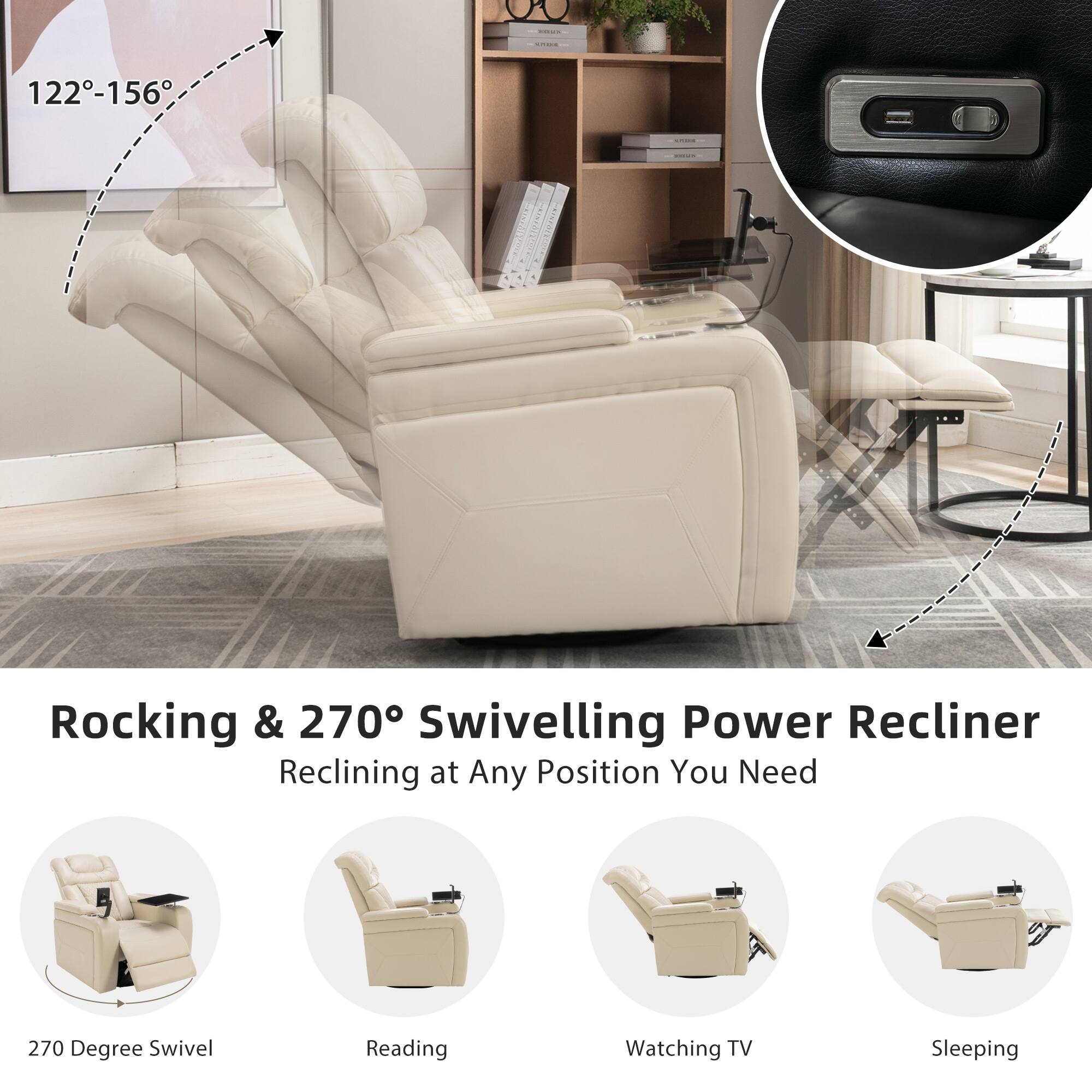 Rocking & 270° Swivelling Power Recliner  
Reclining at Any Position You Need  

122°-156°  

270 Degree Swivel  
Reading  
Watching TV  
Sleeping