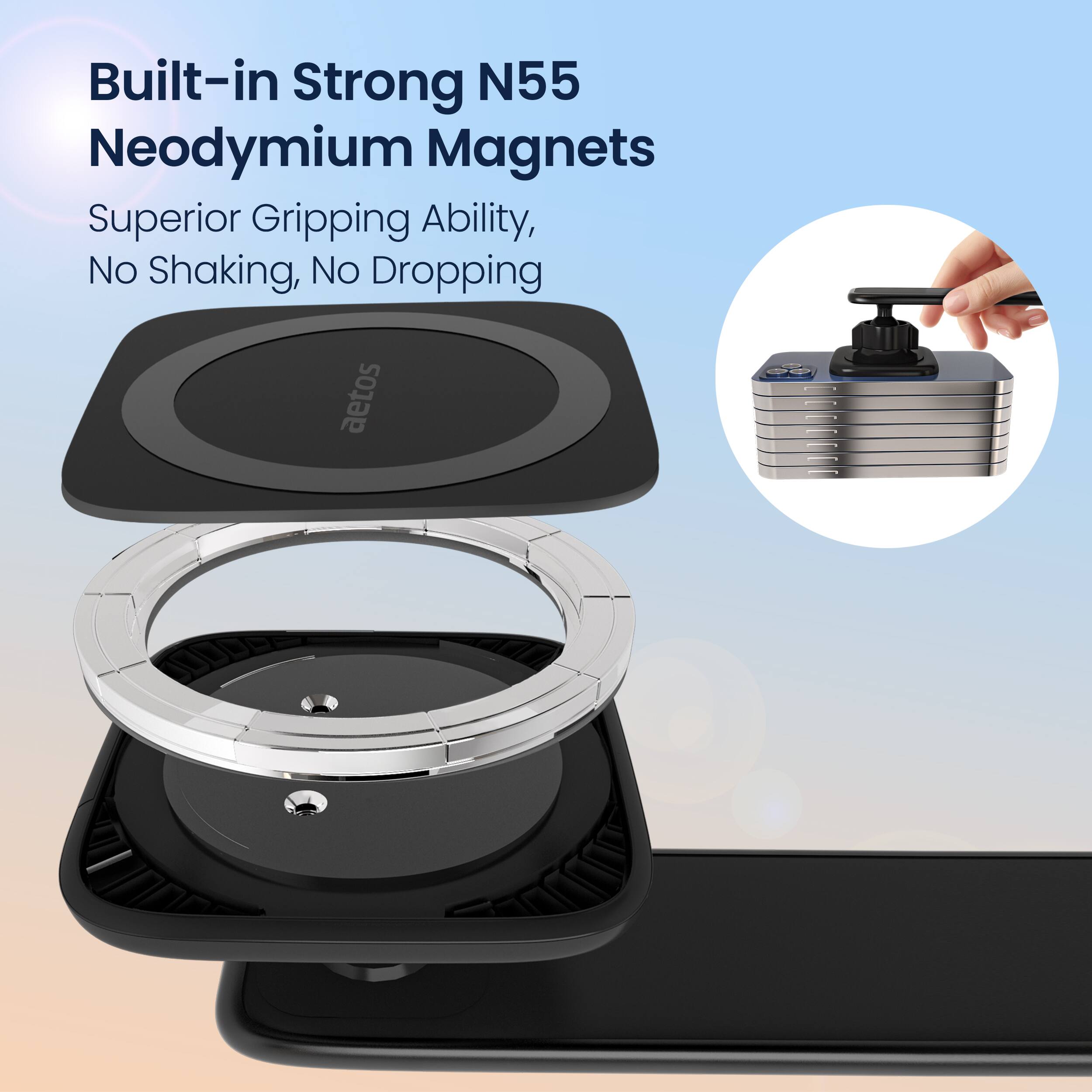 Built-in Strong N55 Neodymium Magnets  
Superior Gripping Ability, No Shaking, No Dropping