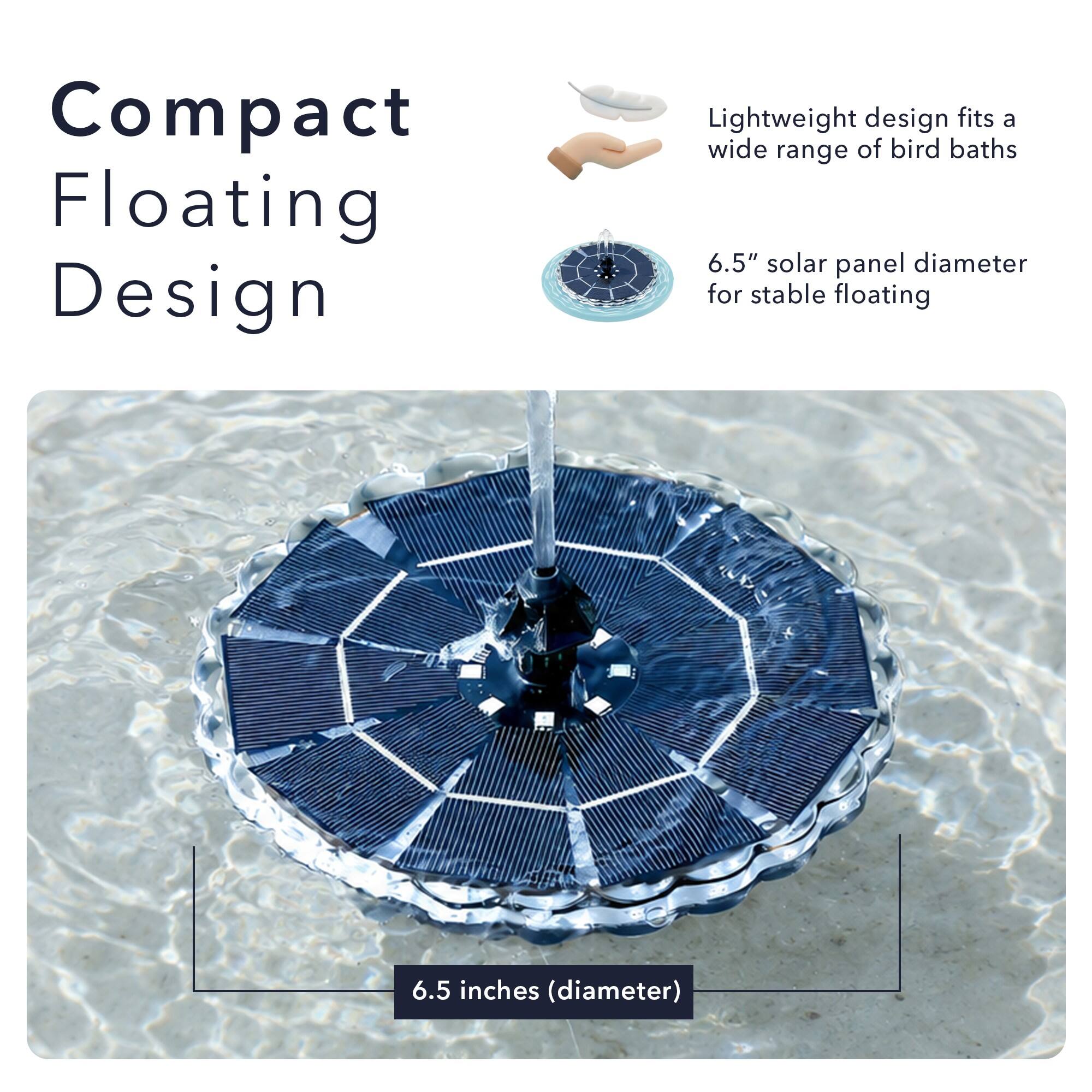 Compact Floating Design

Lightweight design fits a wide range of bird baths

6.5" solar panel diameter for stable floating

6.5 inches (diameter)