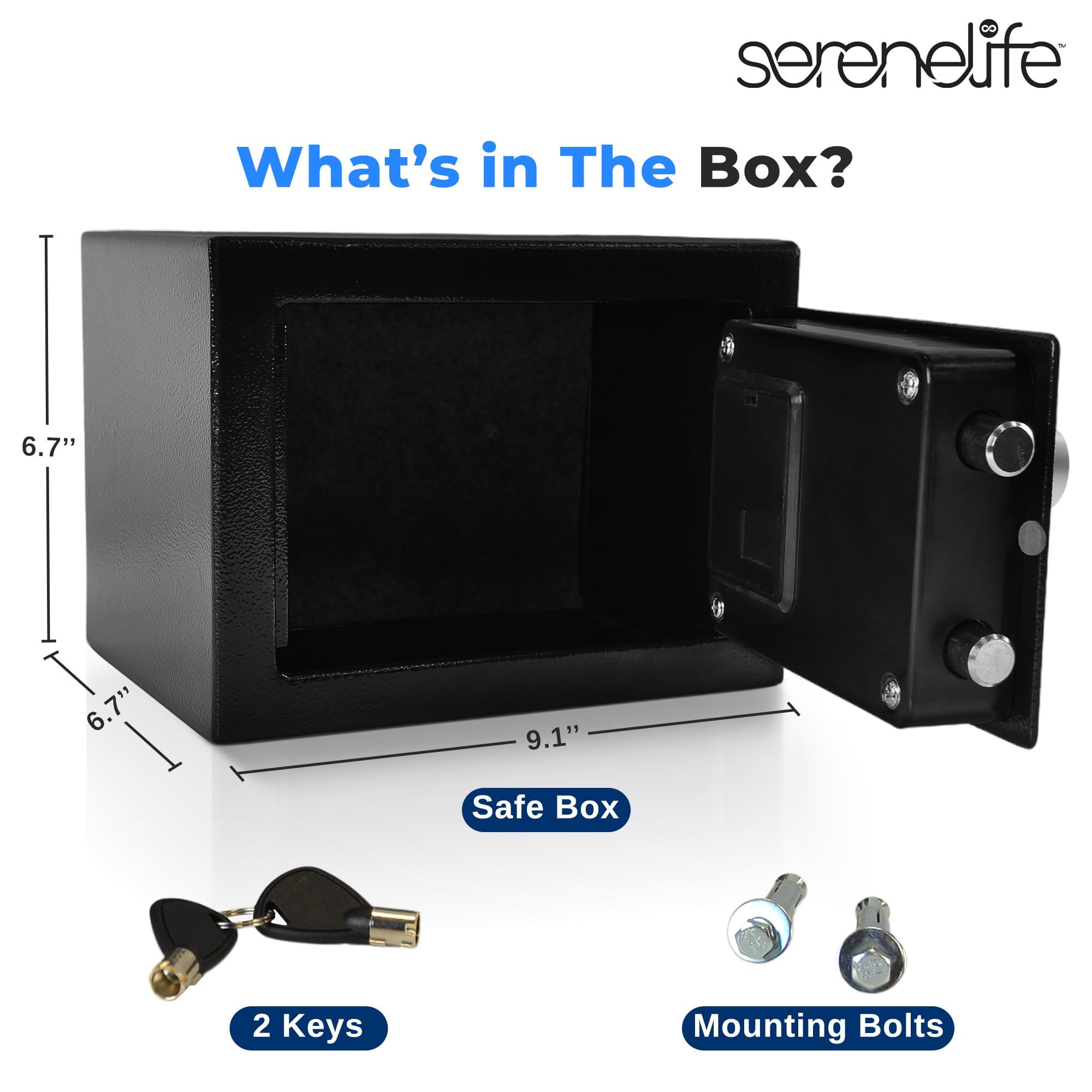 serenelife  
What's in The Box?  
6.7" x 6.7" x 9.1" Safe Box  
2 Keys  
Mounting Bolts