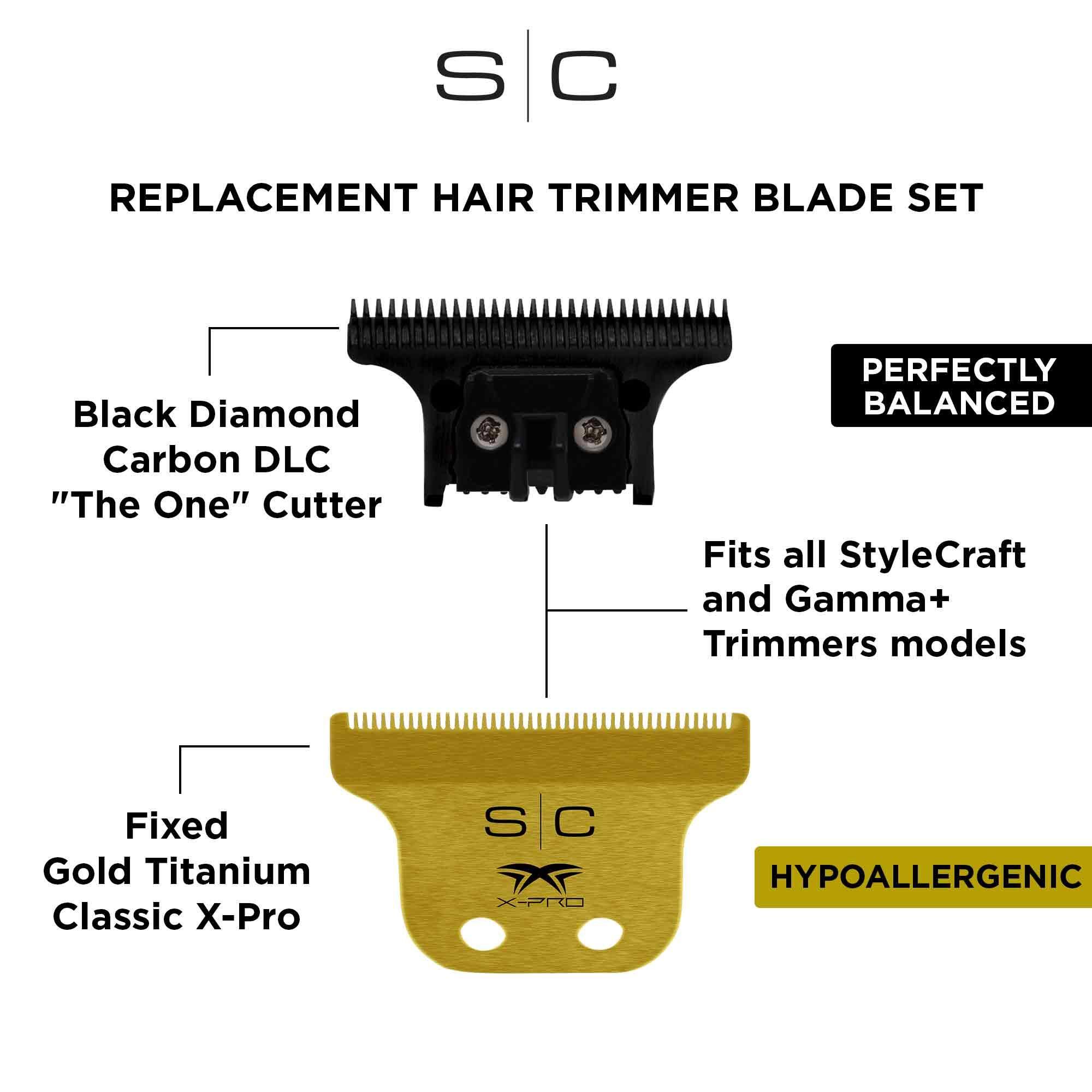 S C REPLACEMENT HAIR TRIMMER BLADE SET
Black Diamond Carbon DLC "The One" Cutter
PERFECTLY BALANCED
Fits all StyleCraft and Gamma+ Trimmers models
Fixed Gold Titanium Classic X-Pro
S C X-PRO HYPOALLERGENIC