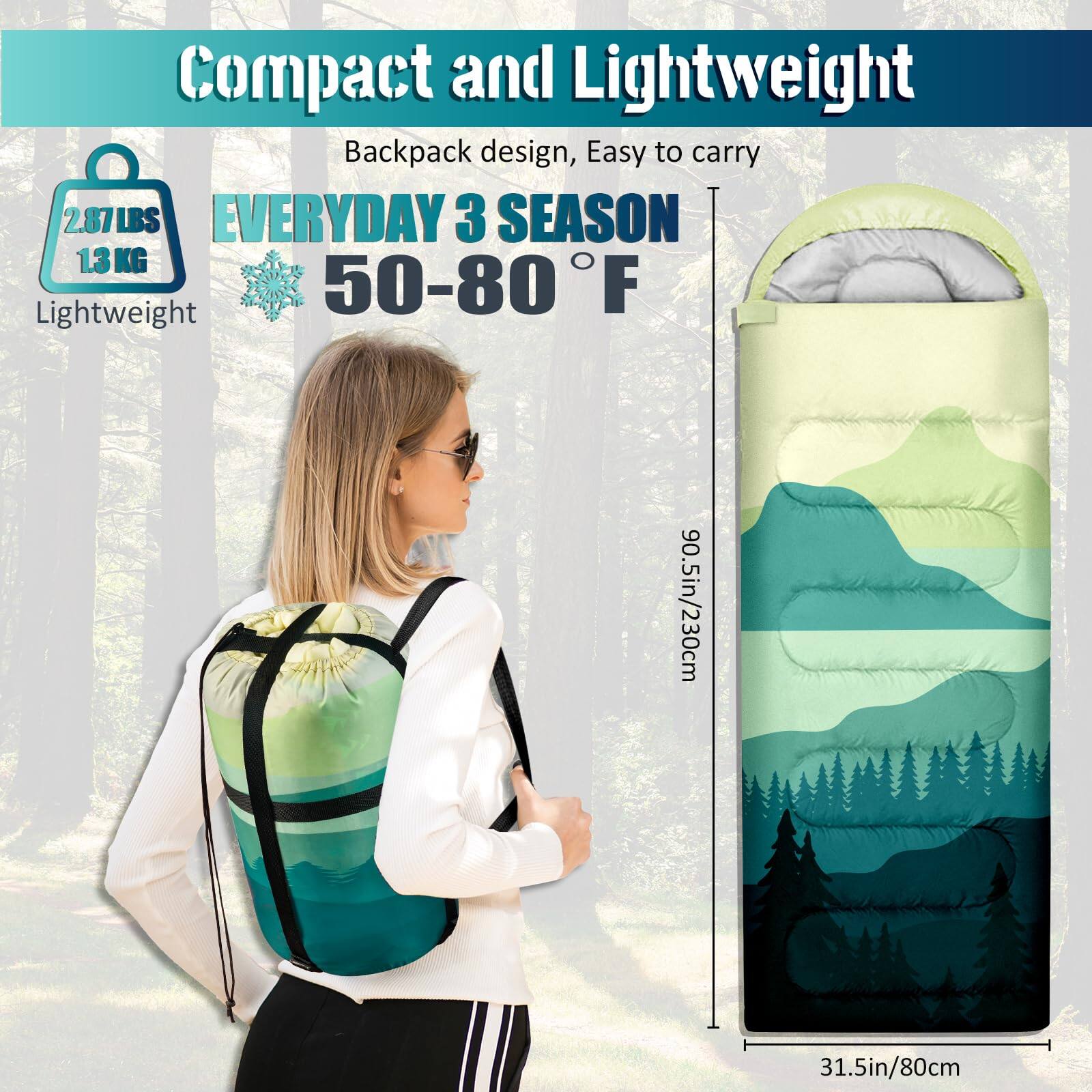 Compact and Lightweight  
Backpack design, Easy to carry  
2.87 LBS / 1.3 KG  
EVERYDAY 3 SEASON  
50-80°F  
Lightweight  
90.5in / 230cm  
31.5in / 80cm