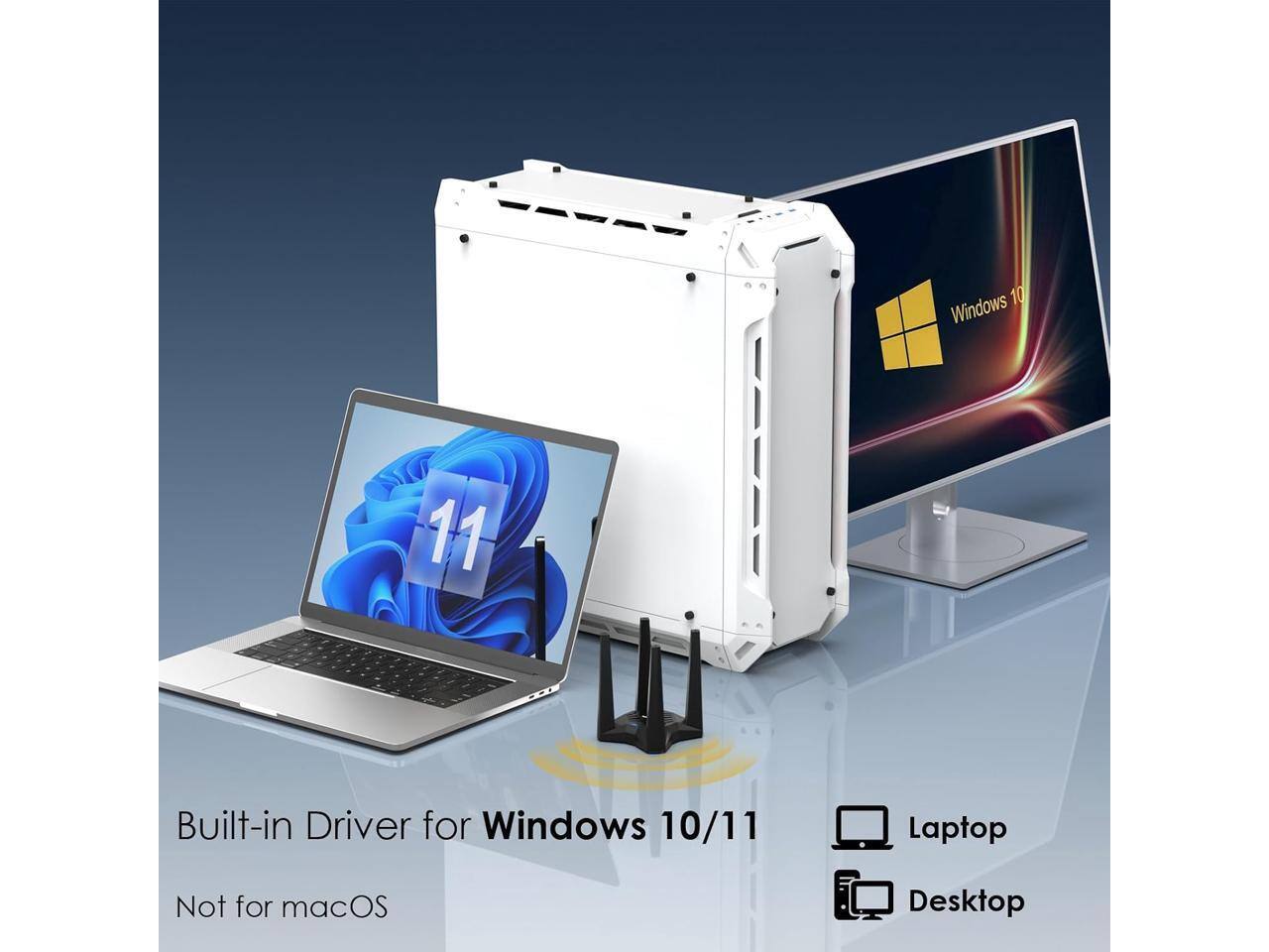 10 Windows  
11  
Built-in Driver for Windows 10/11  
Laptop  
Not for macOS  
Desktop