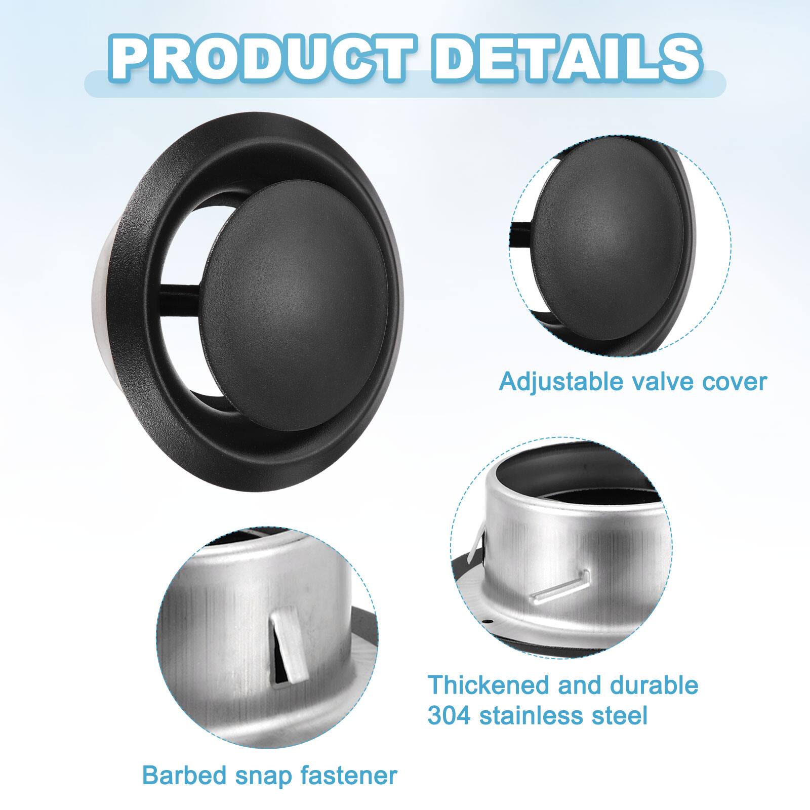PRODUCT DETAILS

- Adjustable valve cover
- Thickened and durable 304 stainless steel
- Barbed snap fastener