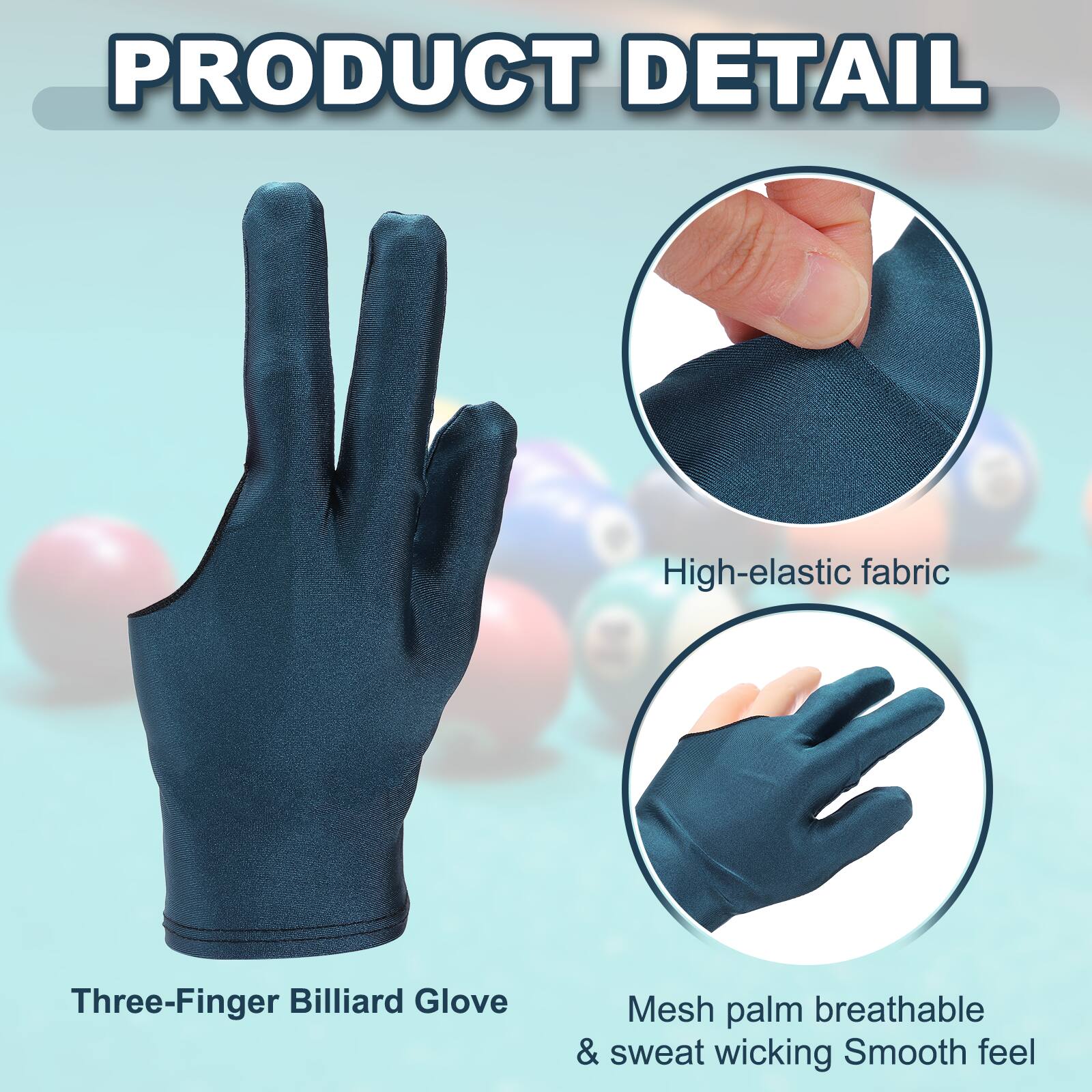 PRODUCT DETAIL

Three-Finger Billiard Glove

High-elastic fabric

Mesh palm breathable & sweat wicking

Smooth feel