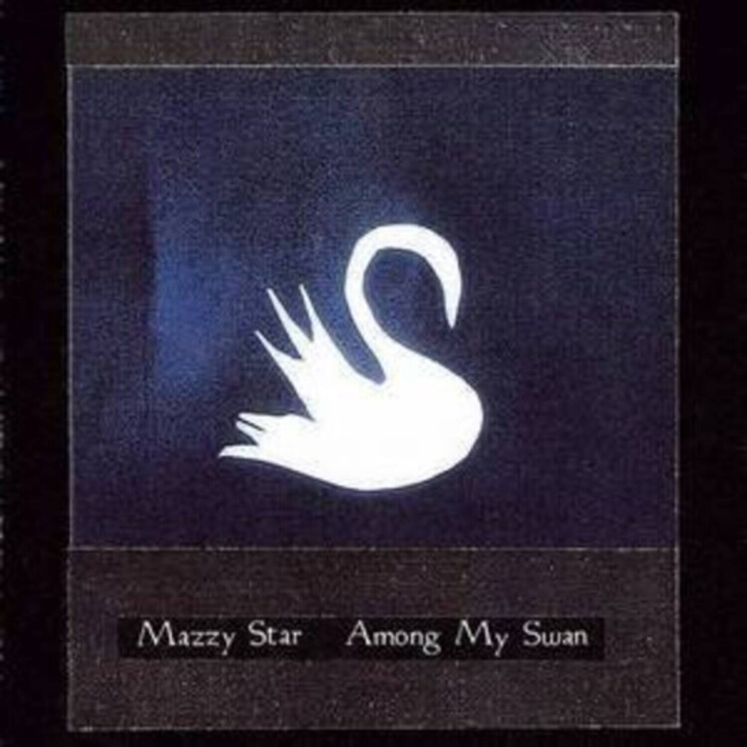 Mazzy Star  
Among My Swan